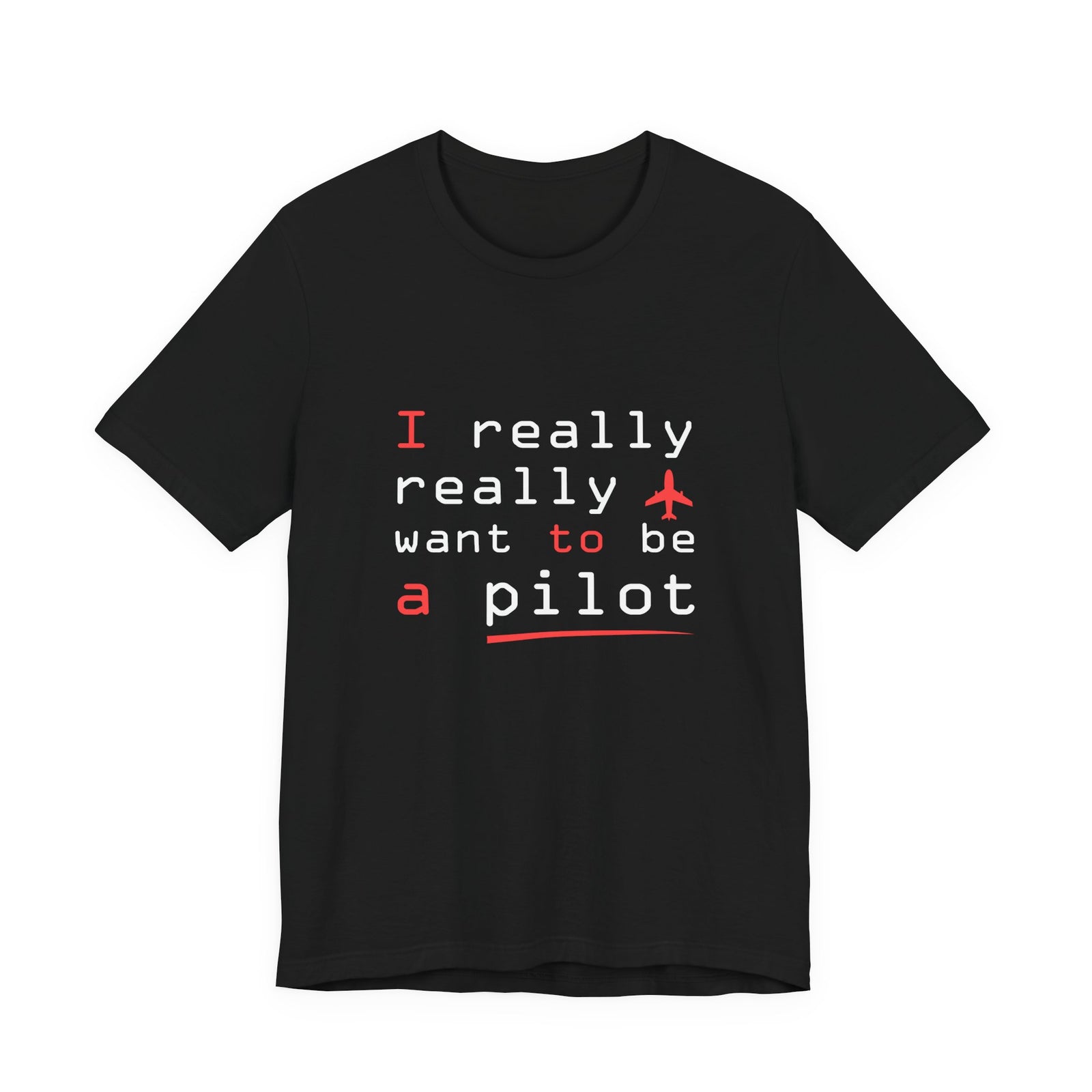 I Really Really Want To Be A Pilot  - Unisex Jersey Tee