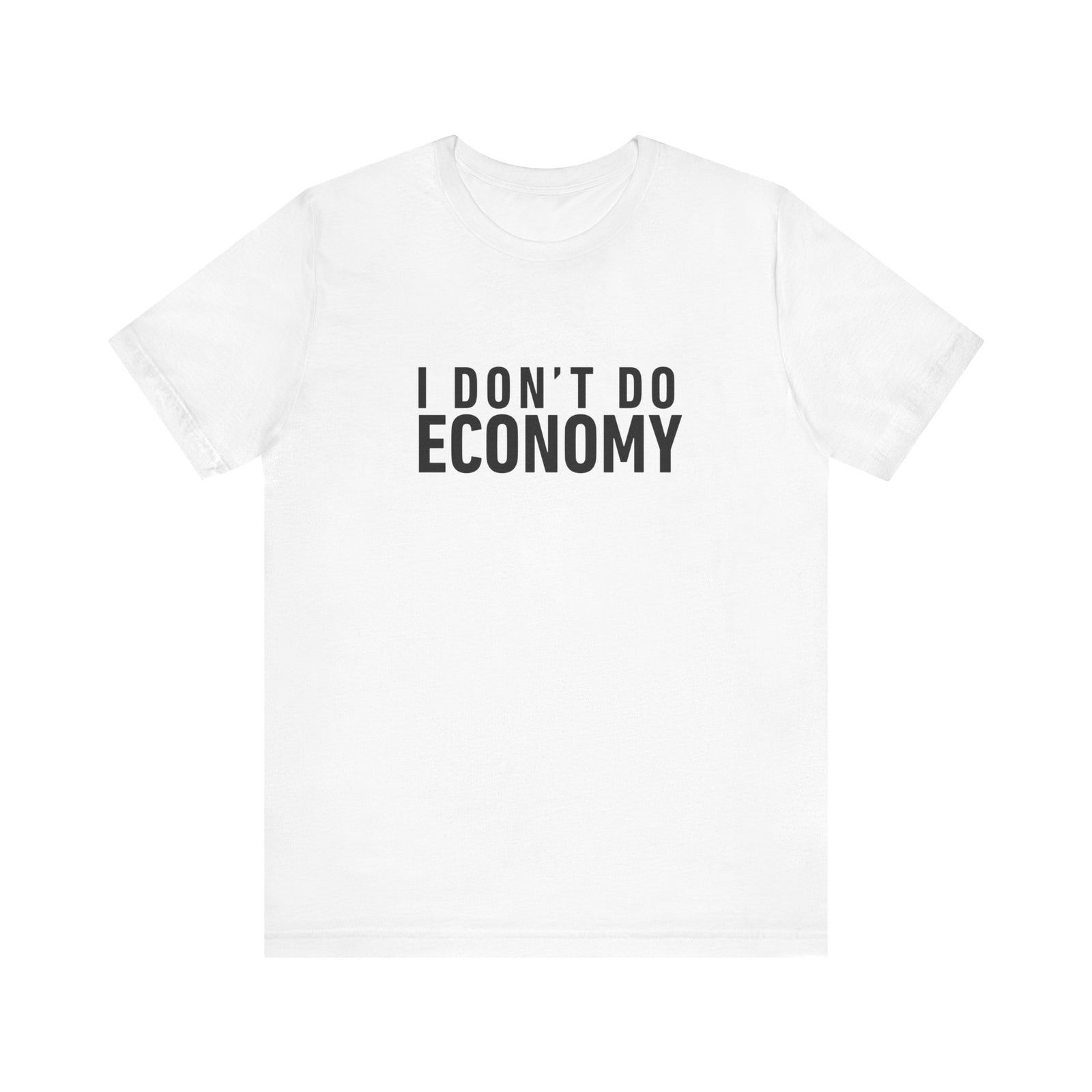 I Don’t Do Economy - Unisex Jersey Tee