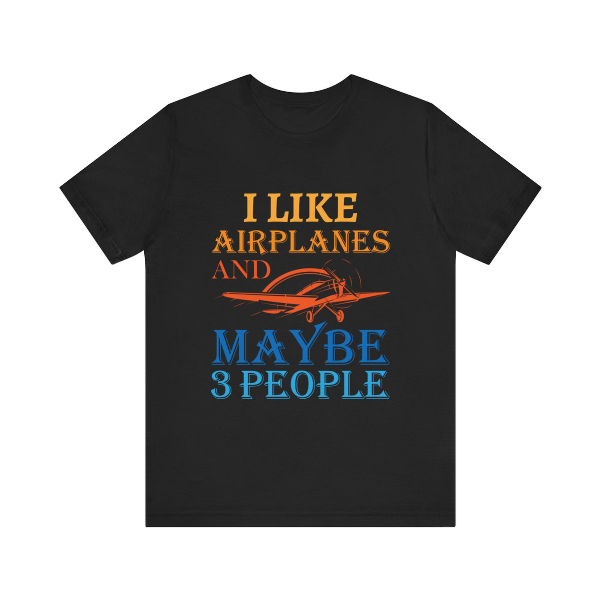 I Like Airplanes And Maybe 3 People  - Unisex Jersey Tee