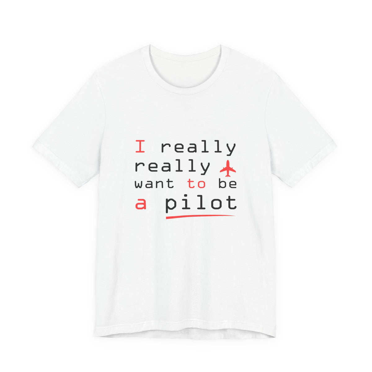 I Really Really Want To Be A Pilot  - Unisex Jersey Tee