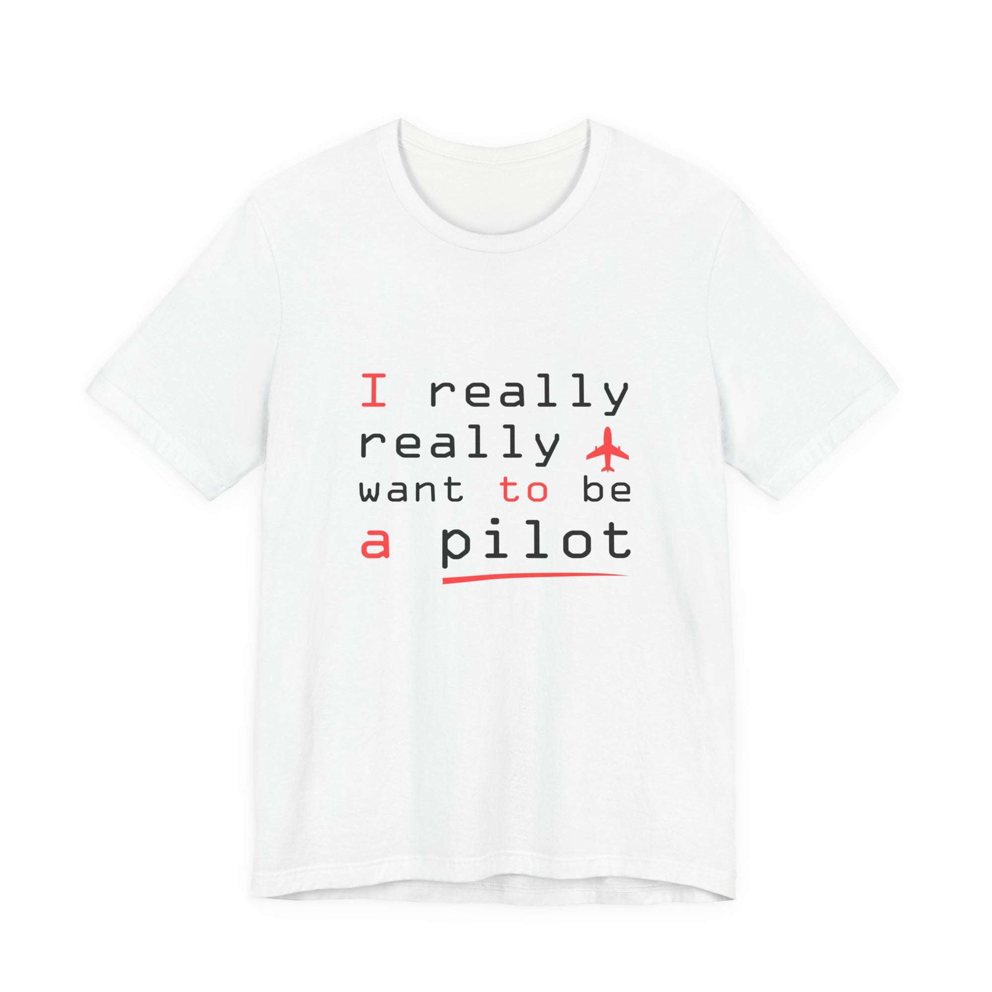 I Really Really Want To Be A Pilot  - Unisex Jersey Tee