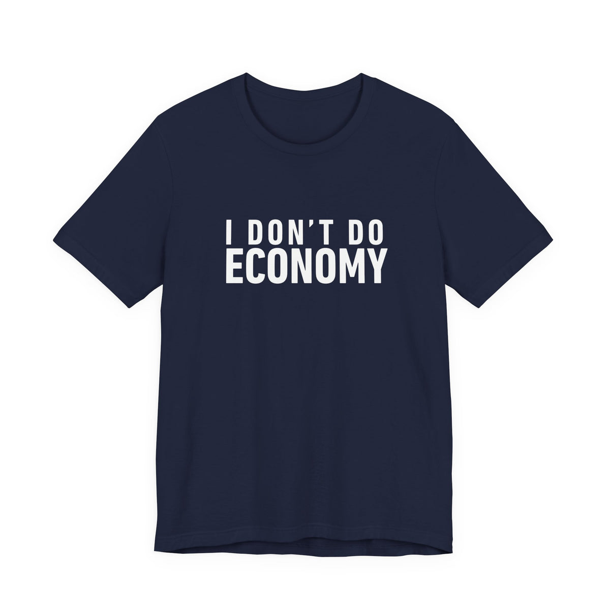 I Don’t Do Economy - Unisex Jersey Tee