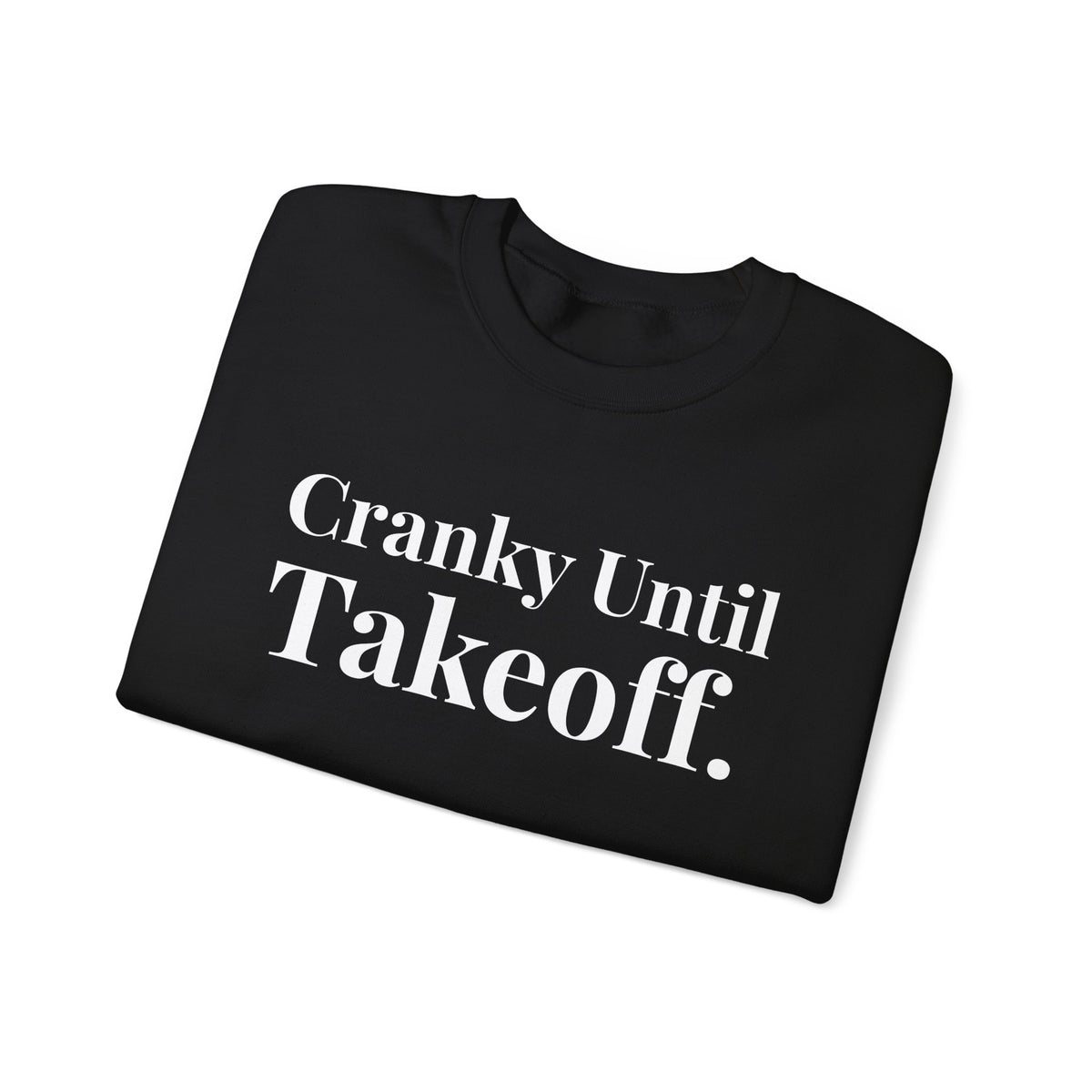 Cranky Until Takeoff.   -  Crewneck Sweatshirt