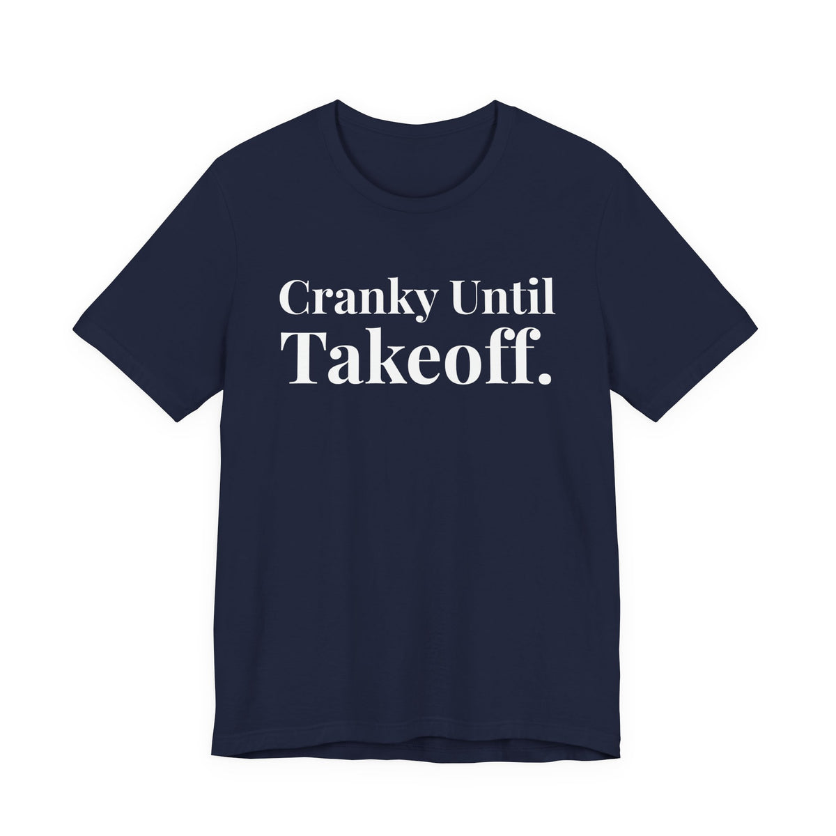 Cranky Until Takeoff .  - Unisex Jersey Tee