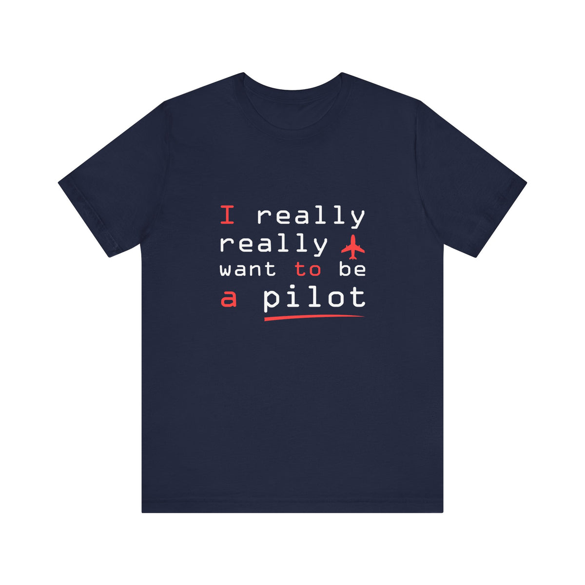 I Really Really Want To Be A Pilot  - Unisex Jersey Tee
