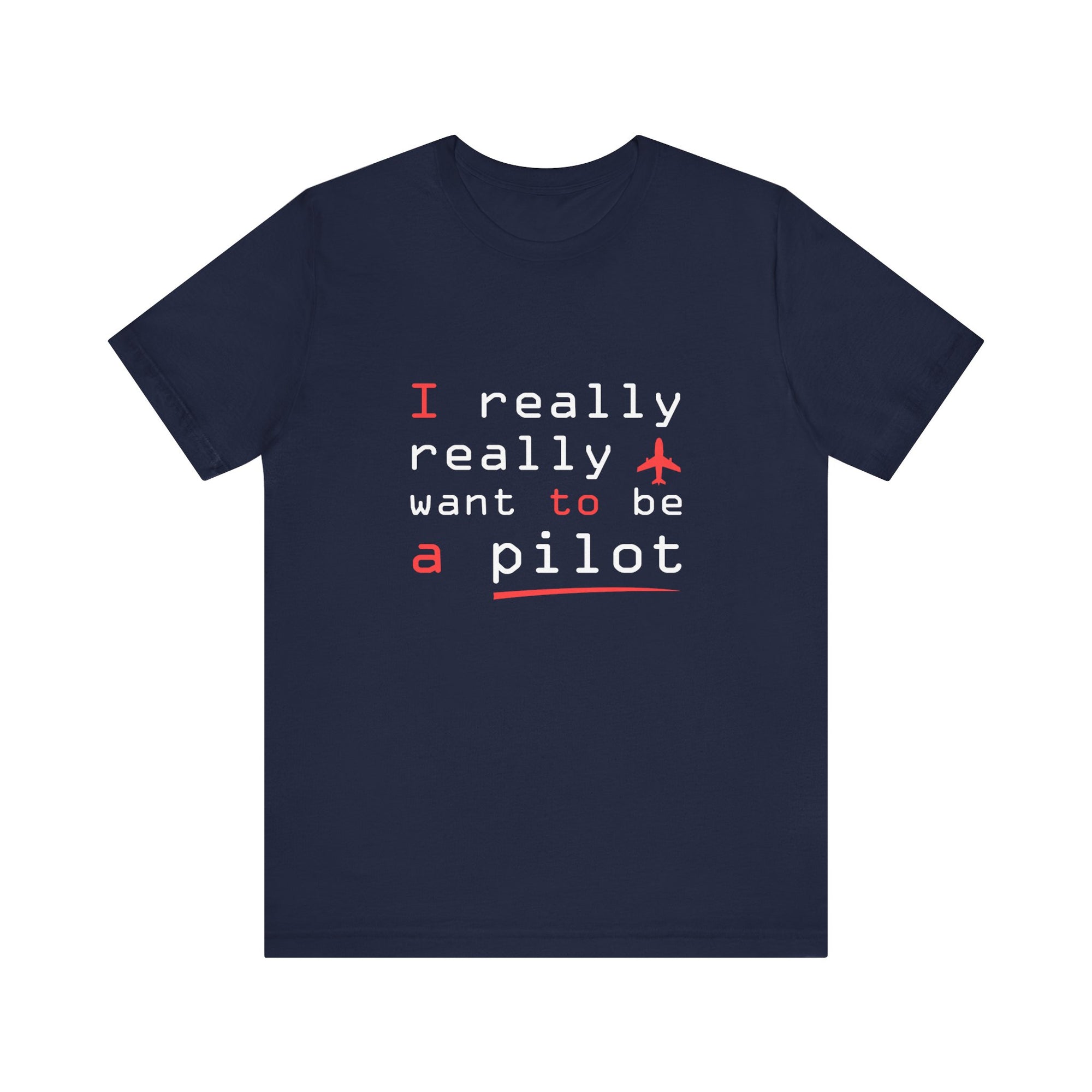 I Really Really Want To Be A Pilot  - Unisex Jersey Tee