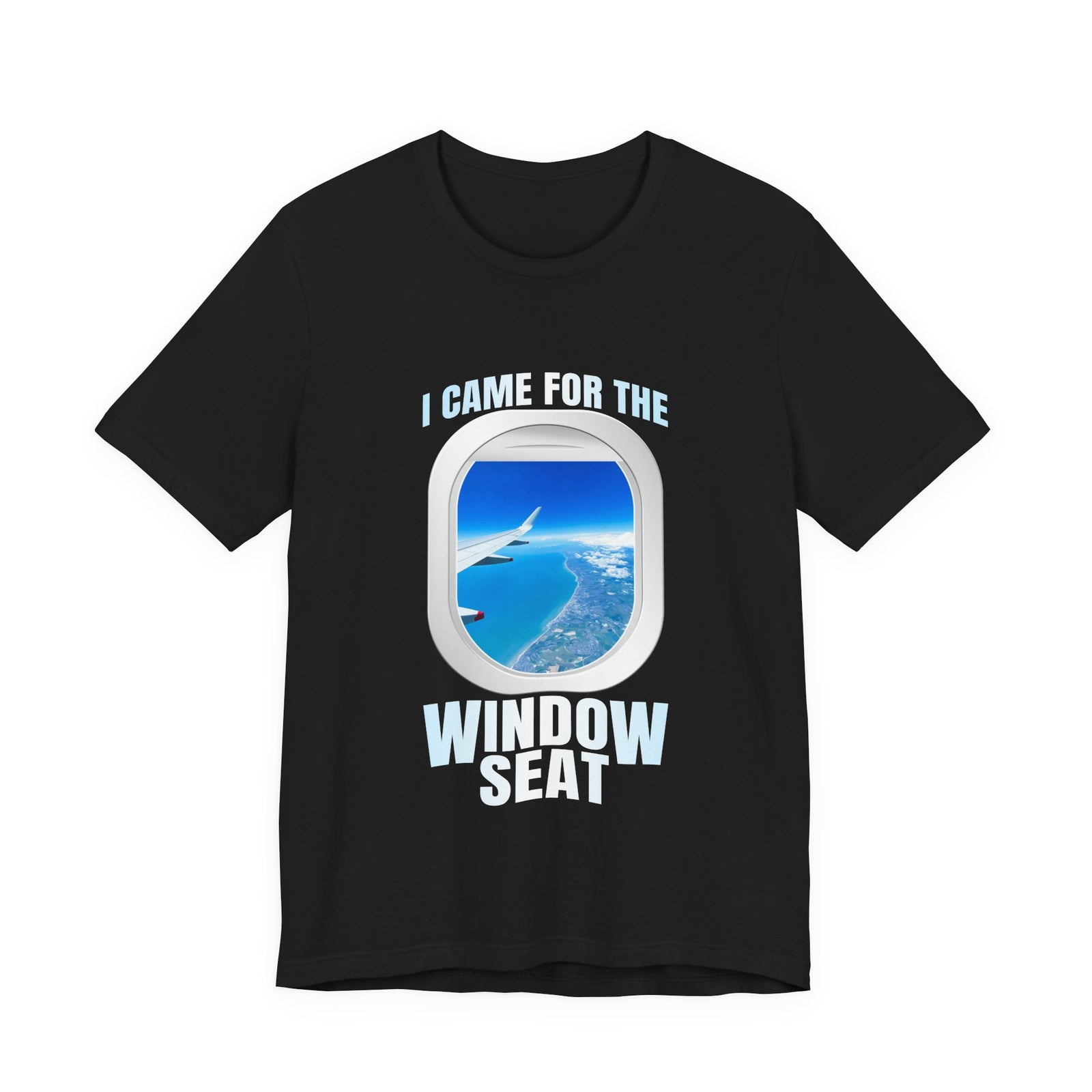 I Came For The Window Seat - Unisex Jersey Tee