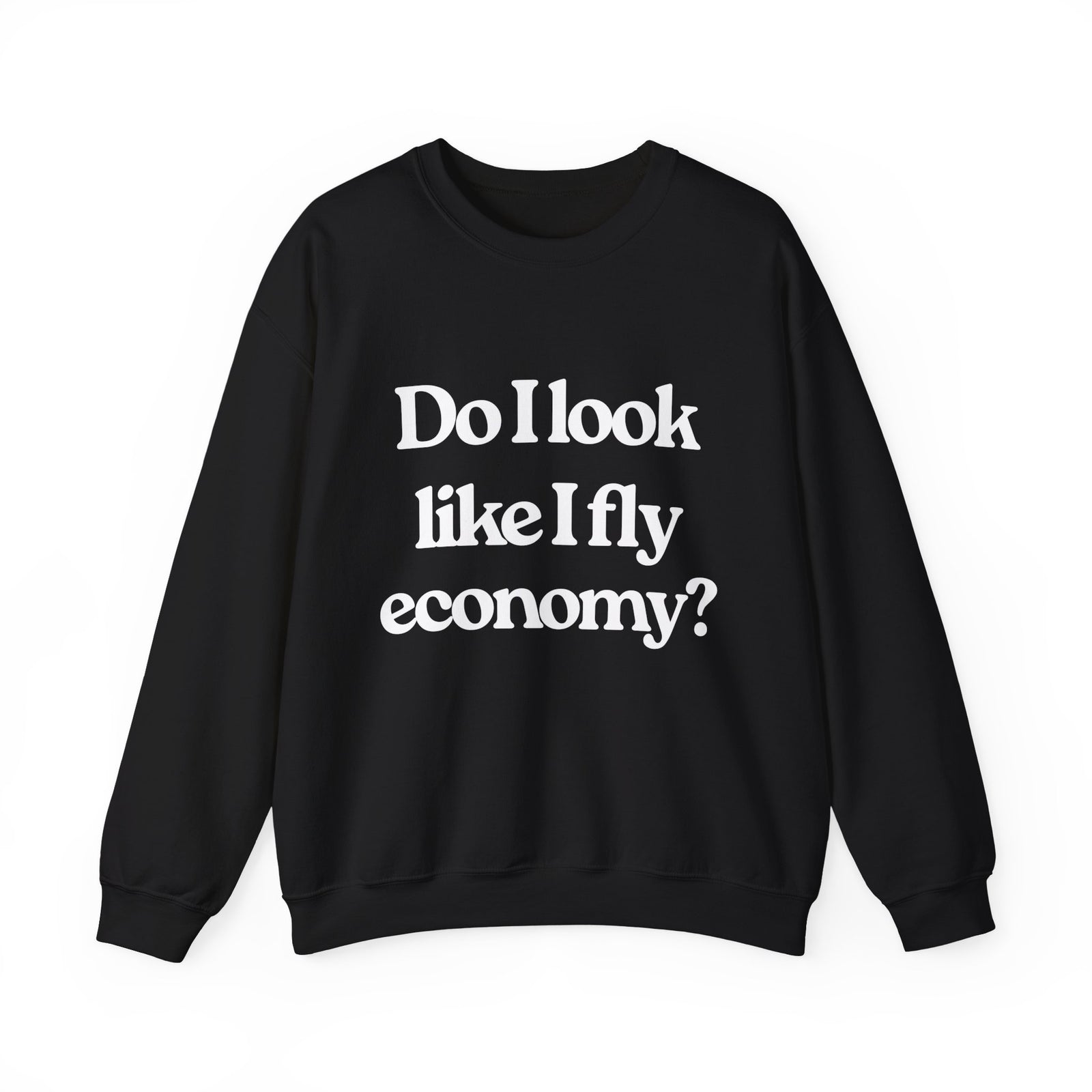 Do I Look Like I fly Economy? Crewneck Sweatshirt - Travel Inspiring Cozy Apparel