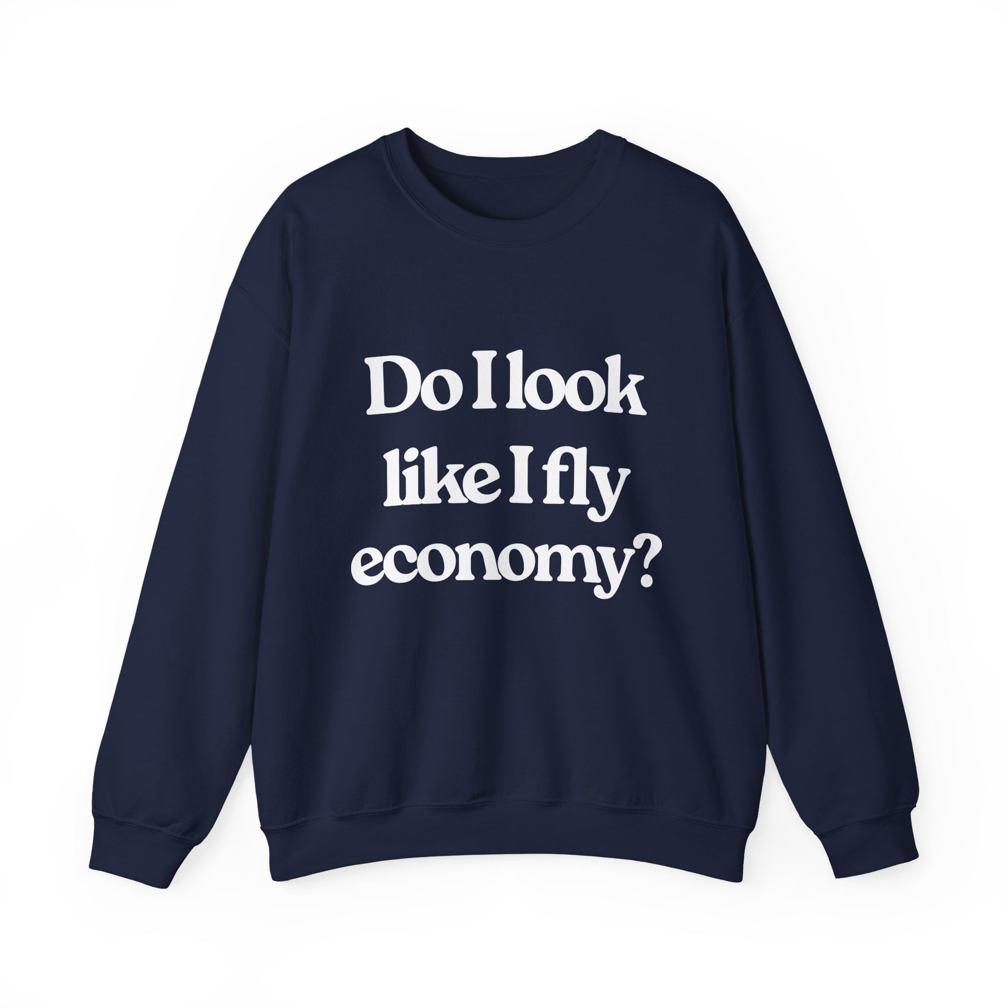 Do I Look Like I fly Economy? Crewneck Sweatshirt - Travel Inspiring Cozy Apparel