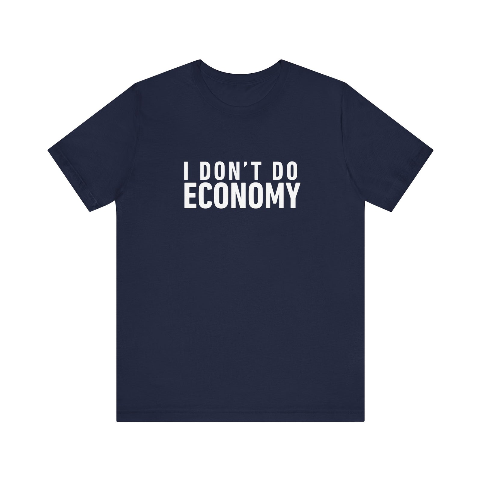 I Don’t Do Economy - Unisex Jersey Tee