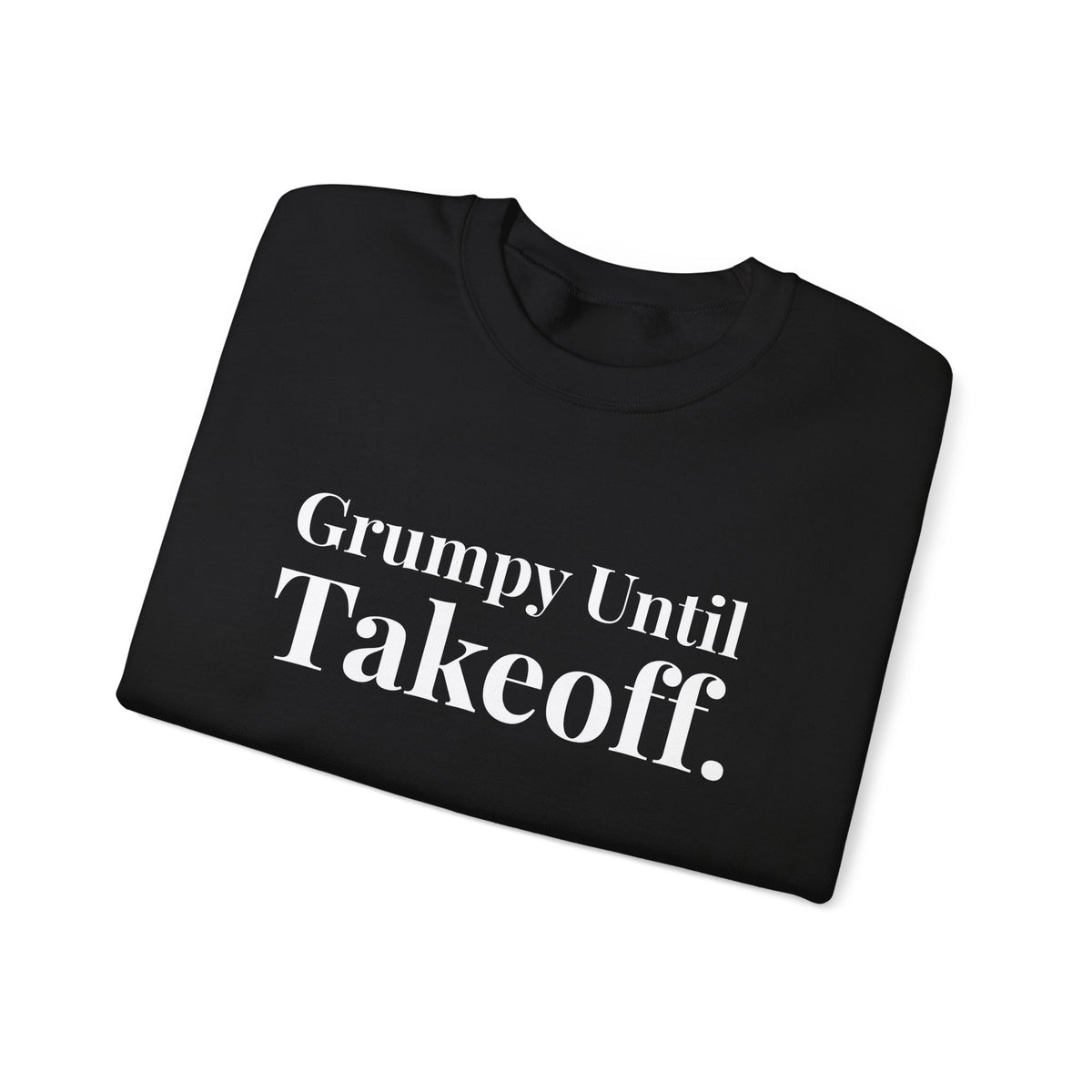 Grumpy Until Takeoff -  Crewneck Sweatshirt