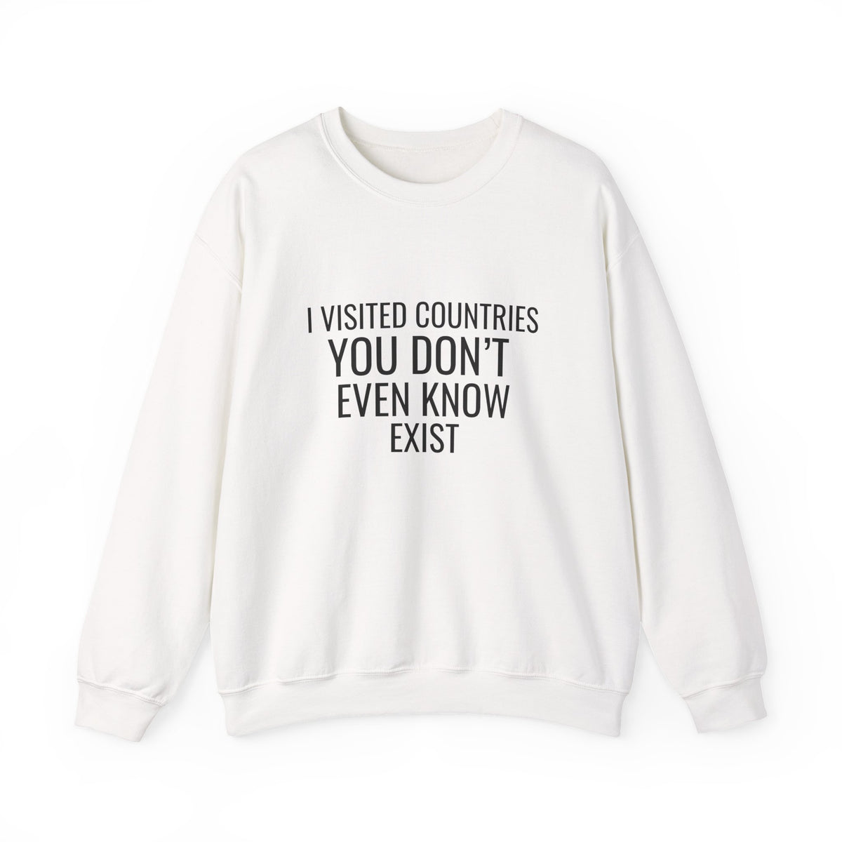 I Visited Countries You Don’t Even Know Exist  -  Crewneck Sweatshirt