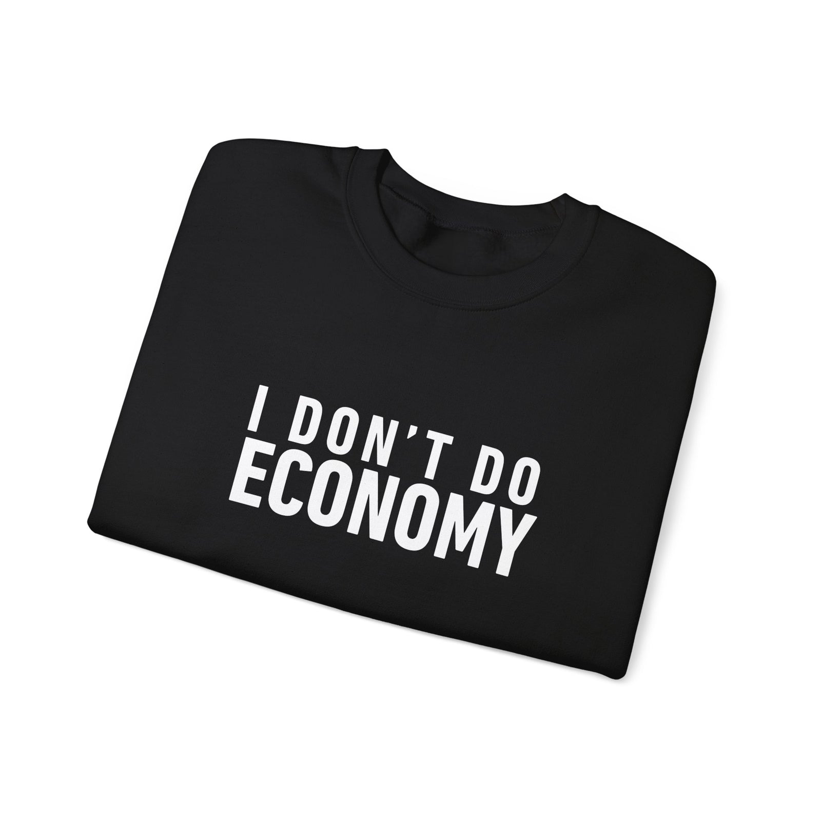 I Don’t Do Economy -  Crewneck Sweatshirt