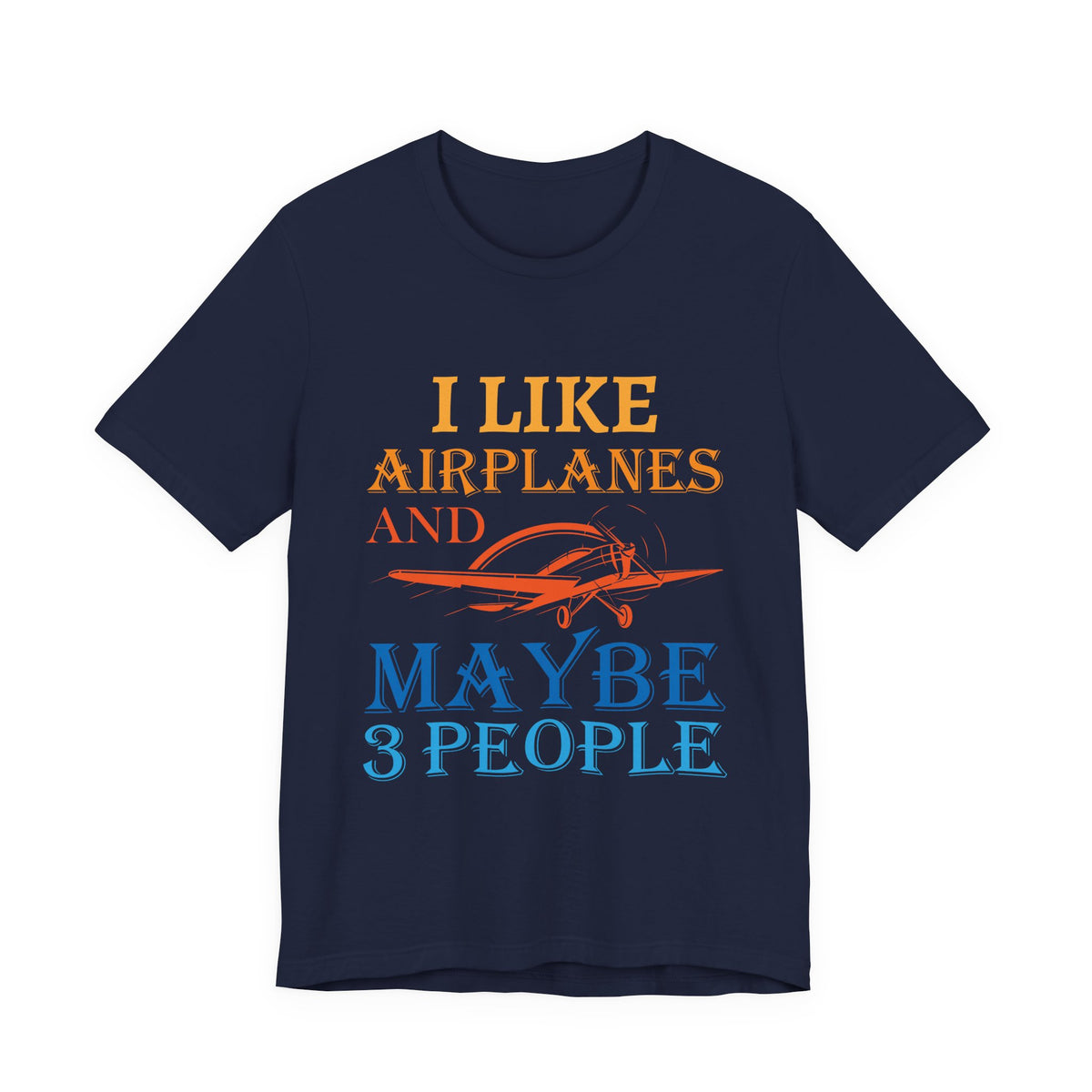 I Like Airplanes And Maybe 3 People  - Unisex Jersey Tee