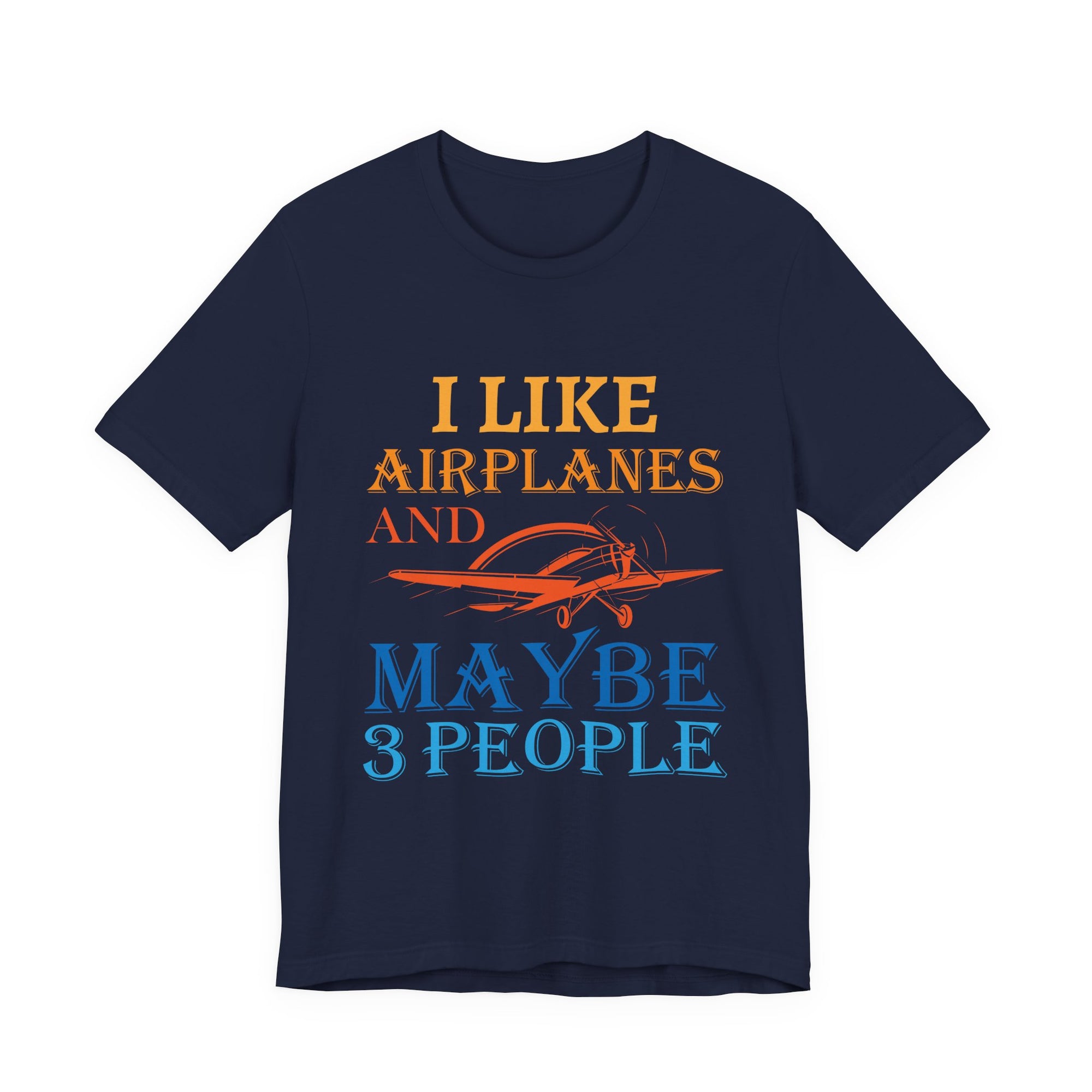 I Like Airplanes And Maybe 3 People  - Unisex Jersey Tee
