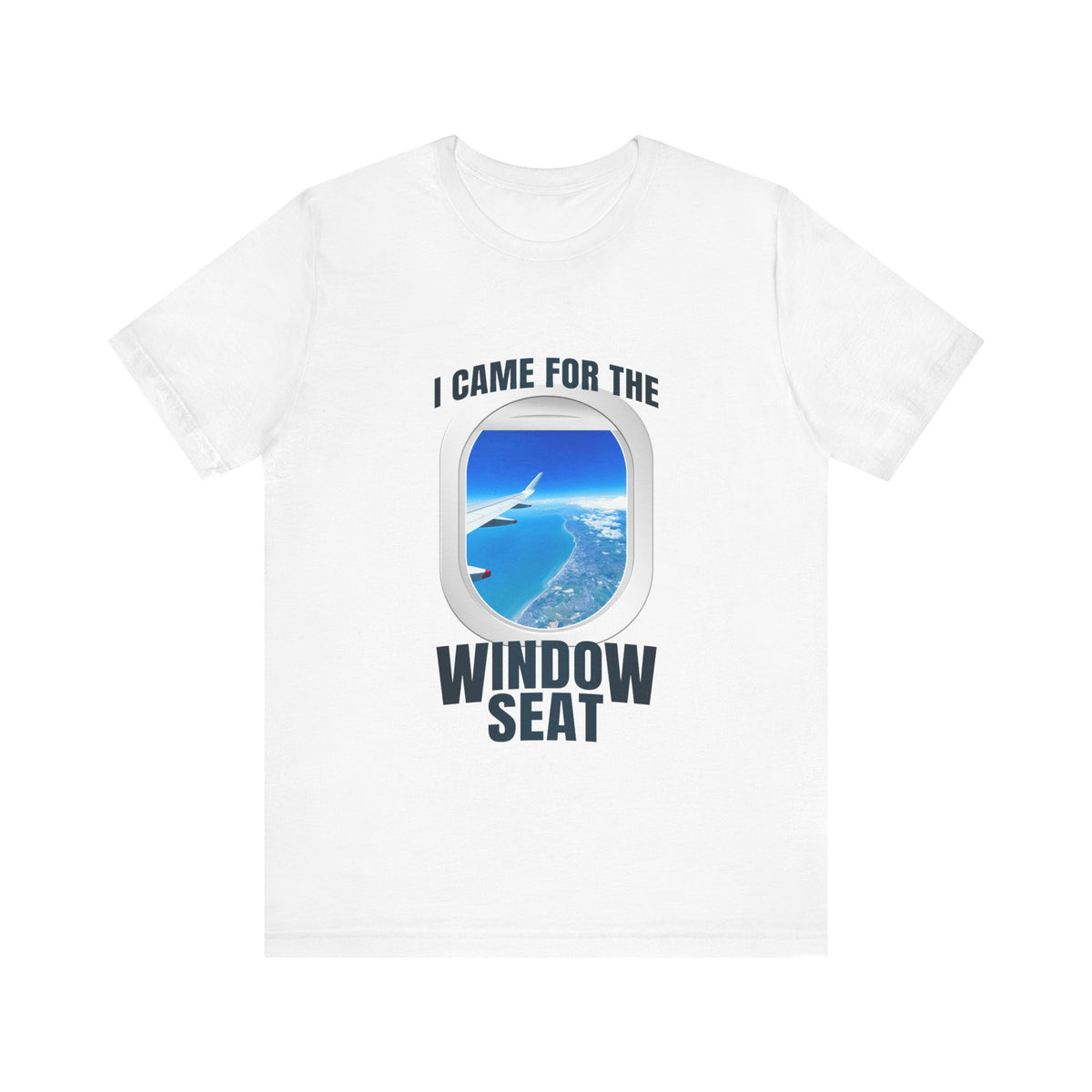 I Came For The Window Seat - Unisex Jersey Tee