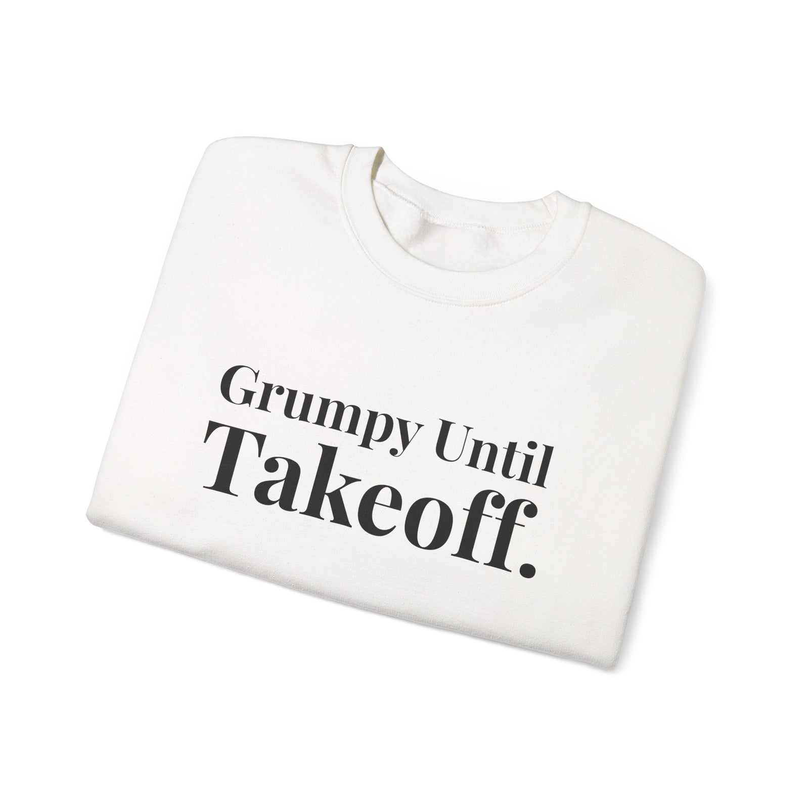 Grumpy Until Takeoff -  Crewneck Sweatshirt