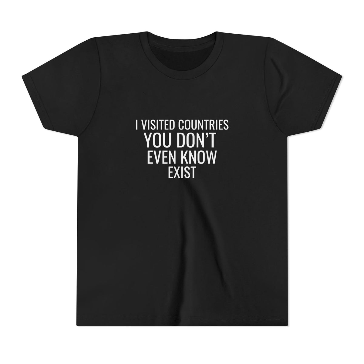 I Visited Countries You Don’t Even Know Exist  - Unisex Youth Short Sleeve Tee
