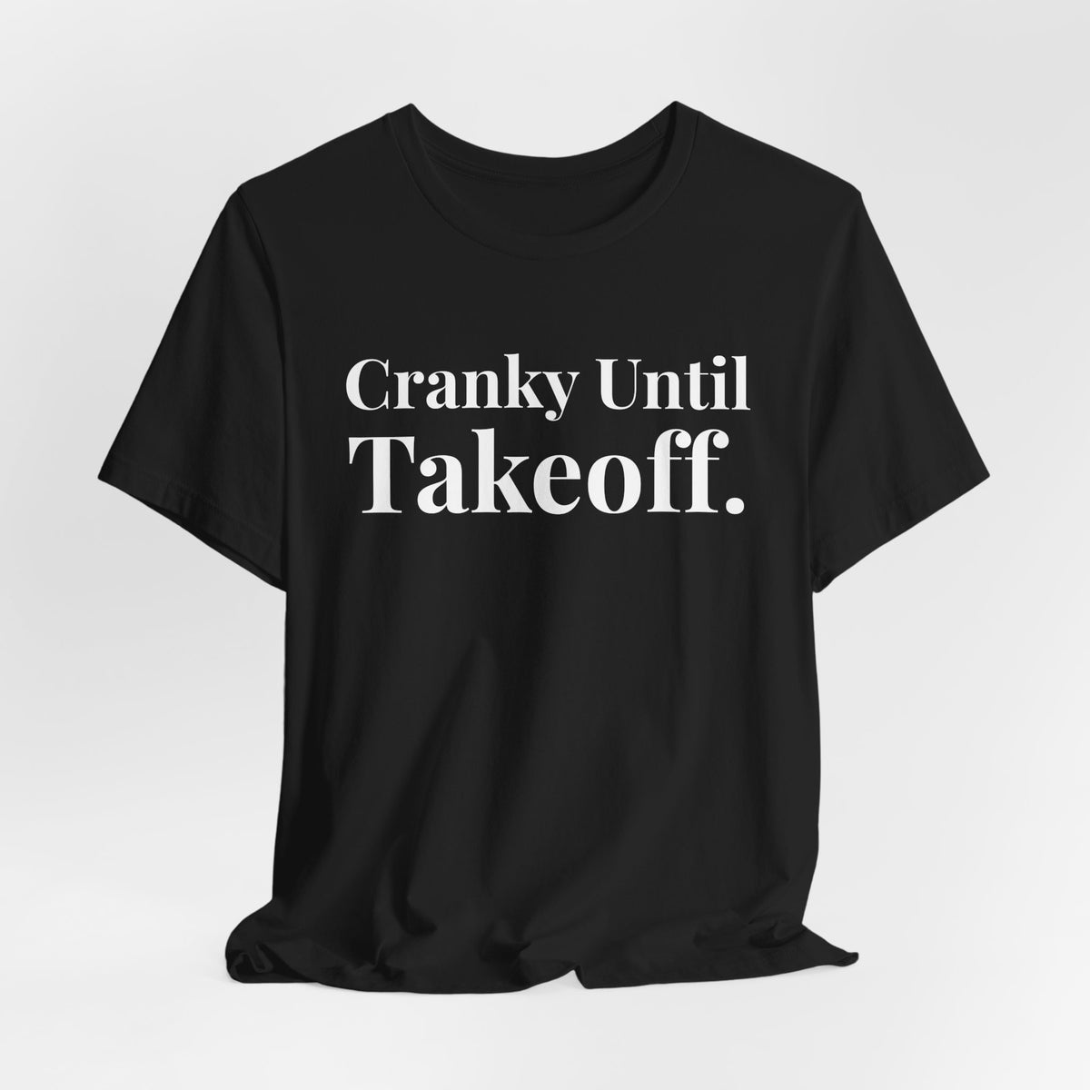 Cranky Until Takeoff .  - Unisex Jersey Tee