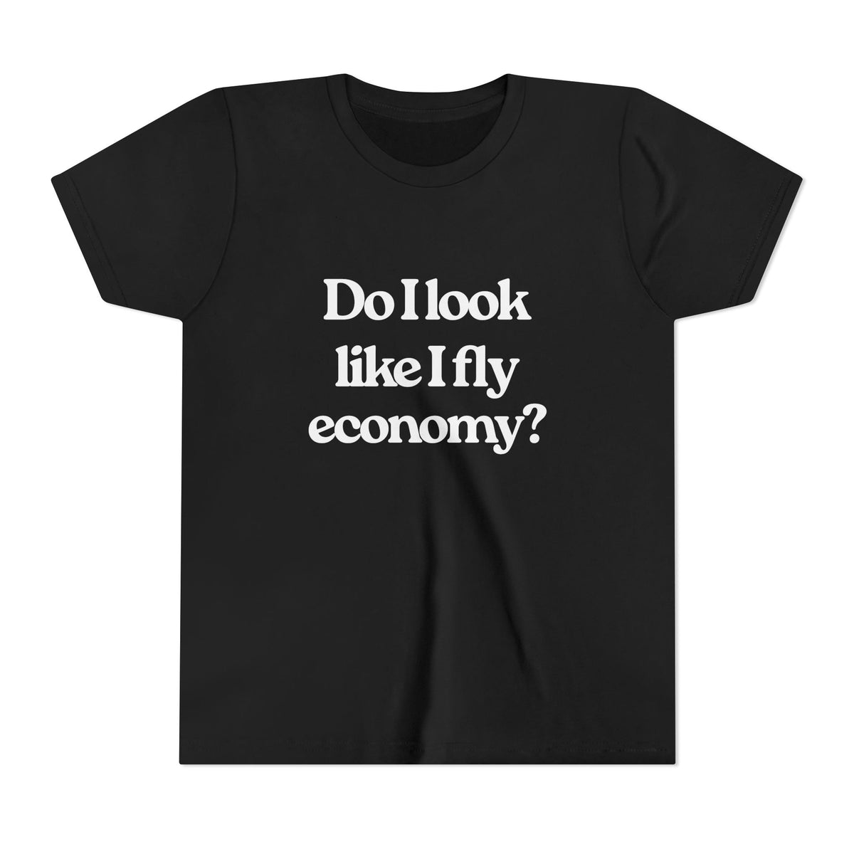 Do I Look Like I Fly Economy? - Unisex Youth Short Sleeve Tee