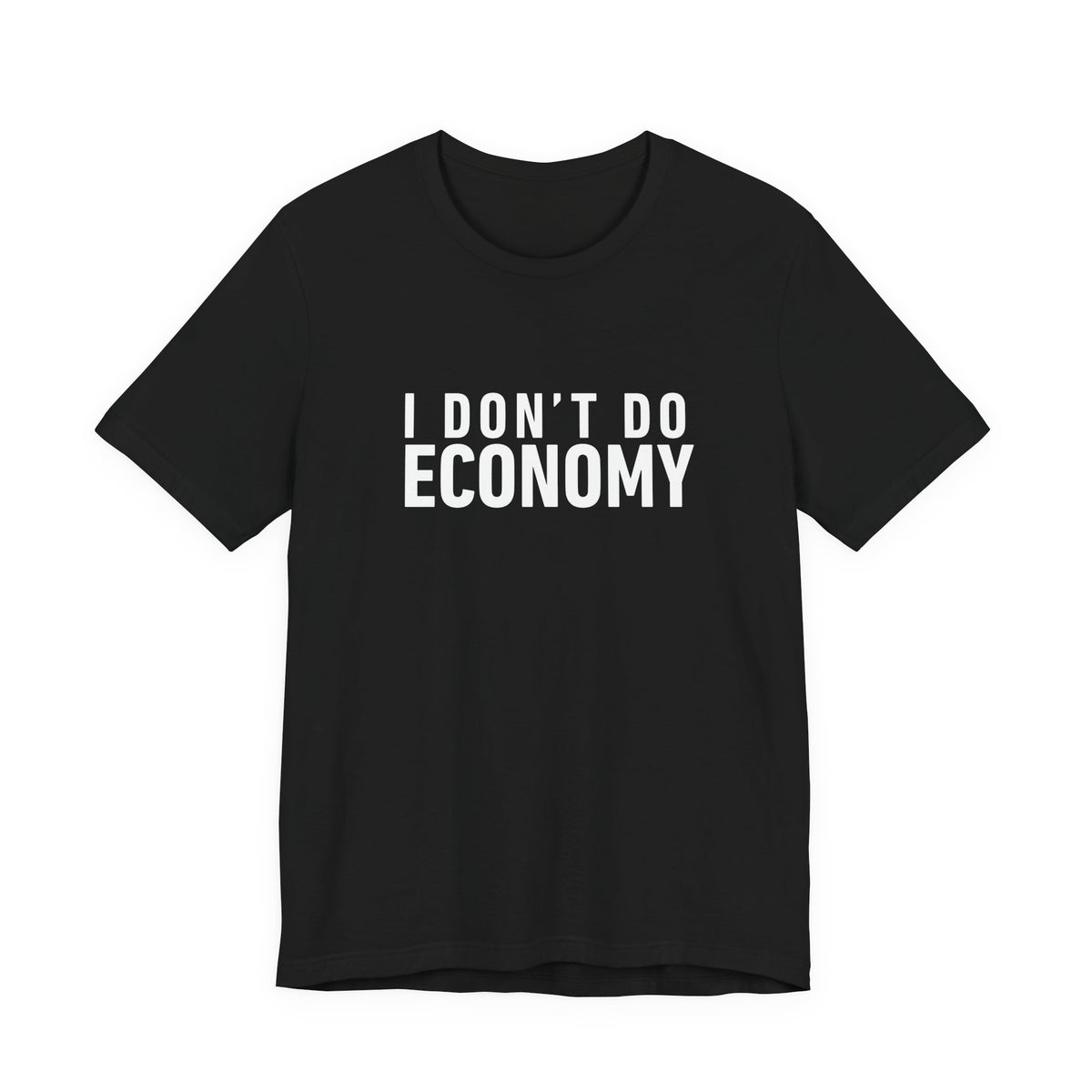 I Don’t Do Economy - Unisex Jersey Tee