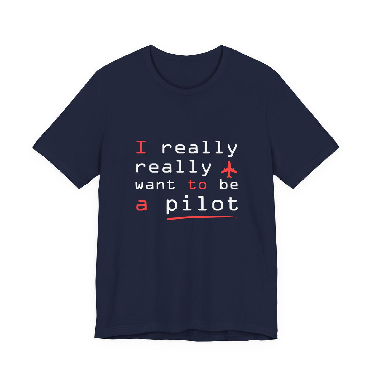 I Really Really Want To Be A Pilot  - Unisex Jersey Tee