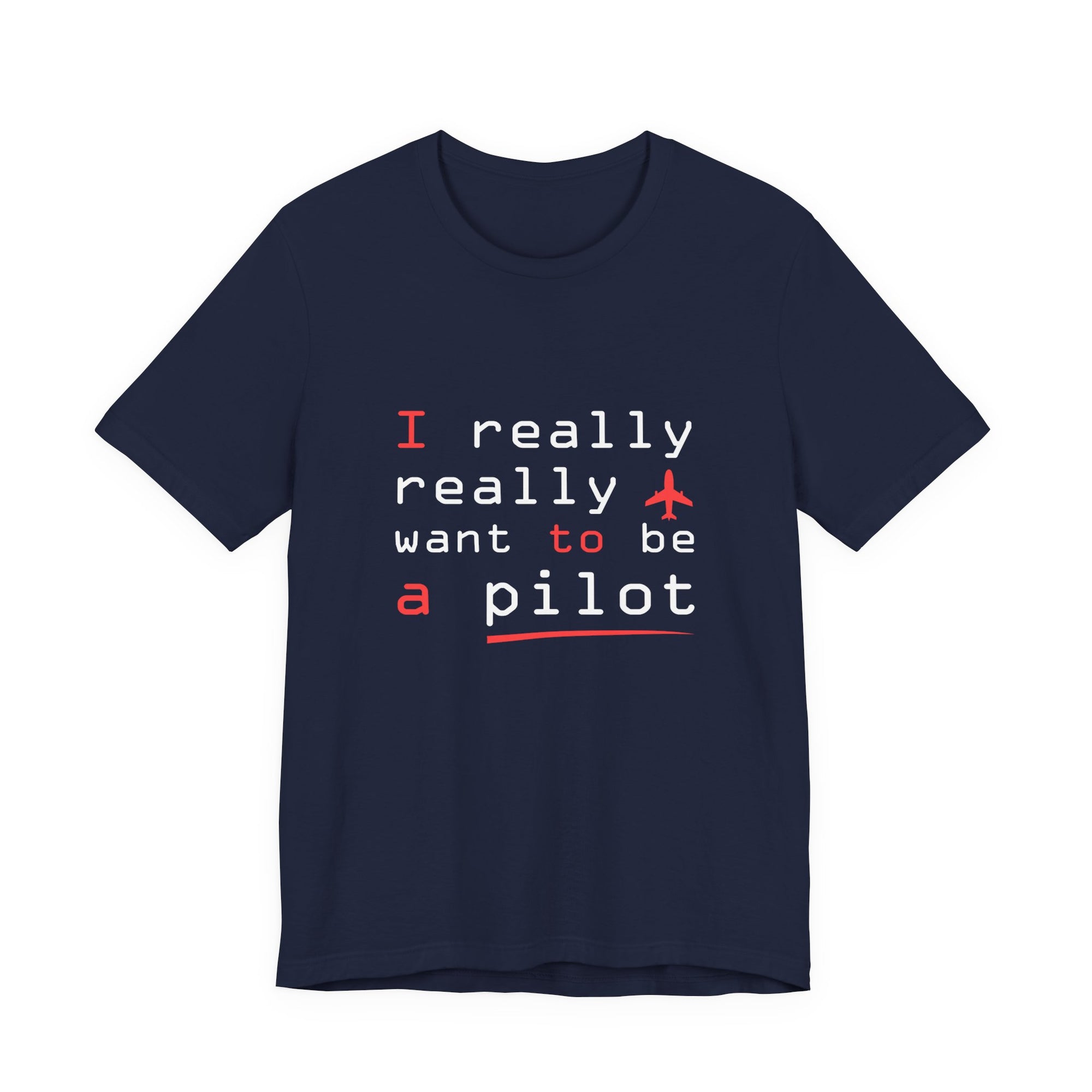 I Really Really Want To Be A Pilot  - Unisex Jersey Tee