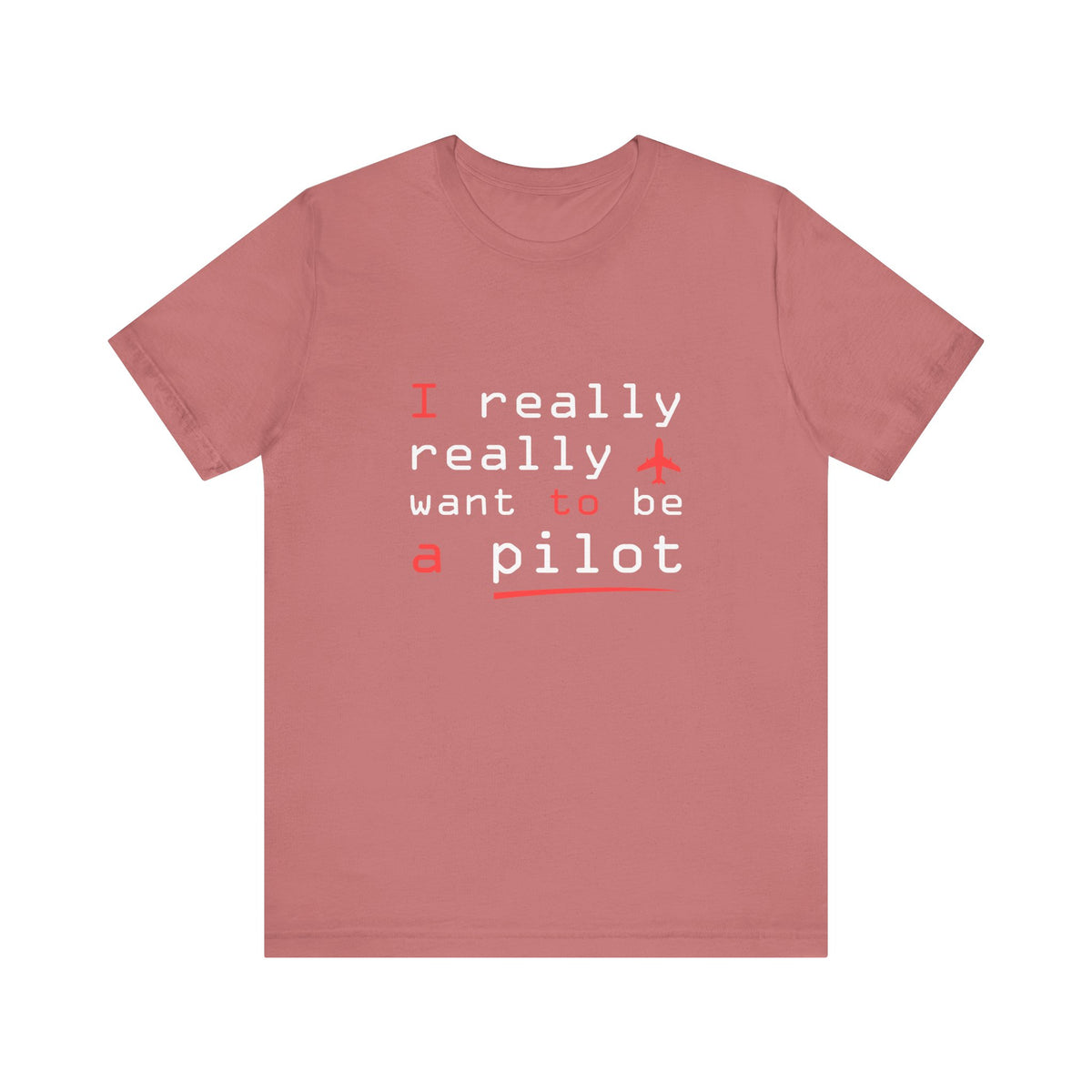 I Really Really Want To Be A Pilot  - Unisex Jersey Tee
