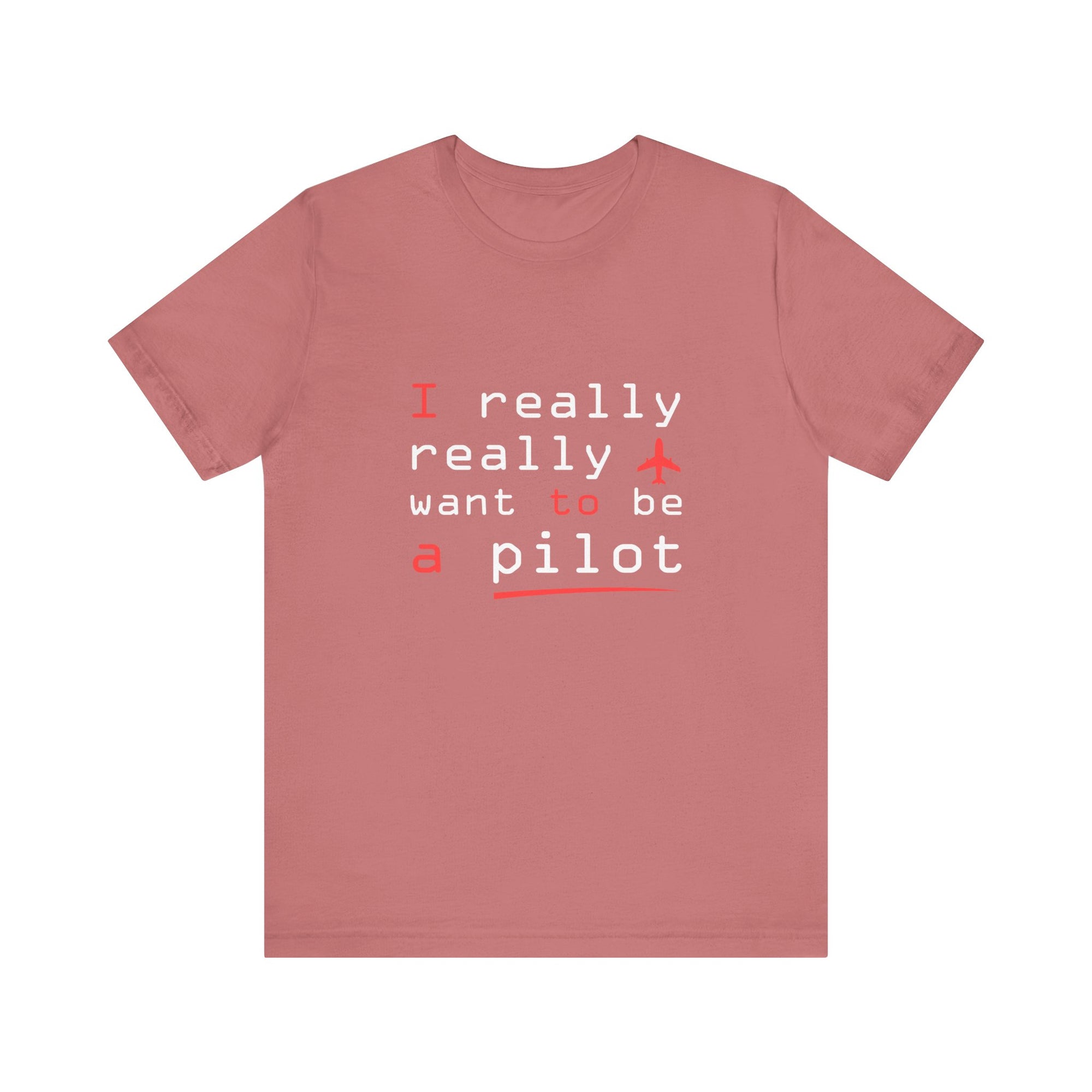 I Really Really Want To Be A Pilot  - Unisex Jersey Tee