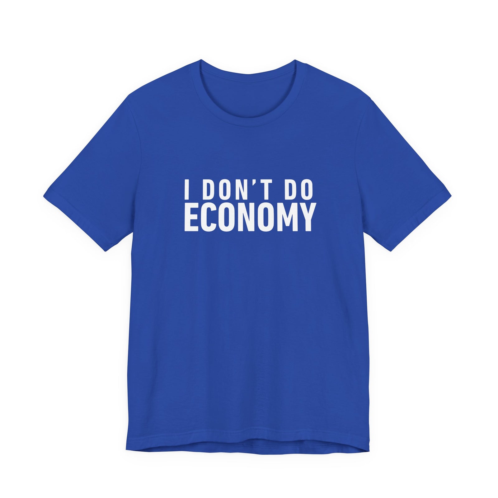 I Don’t Do Economy - Unisex Jersey Tee