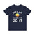 Jet Lag Made Me Do It - Unisex Jersey Tee