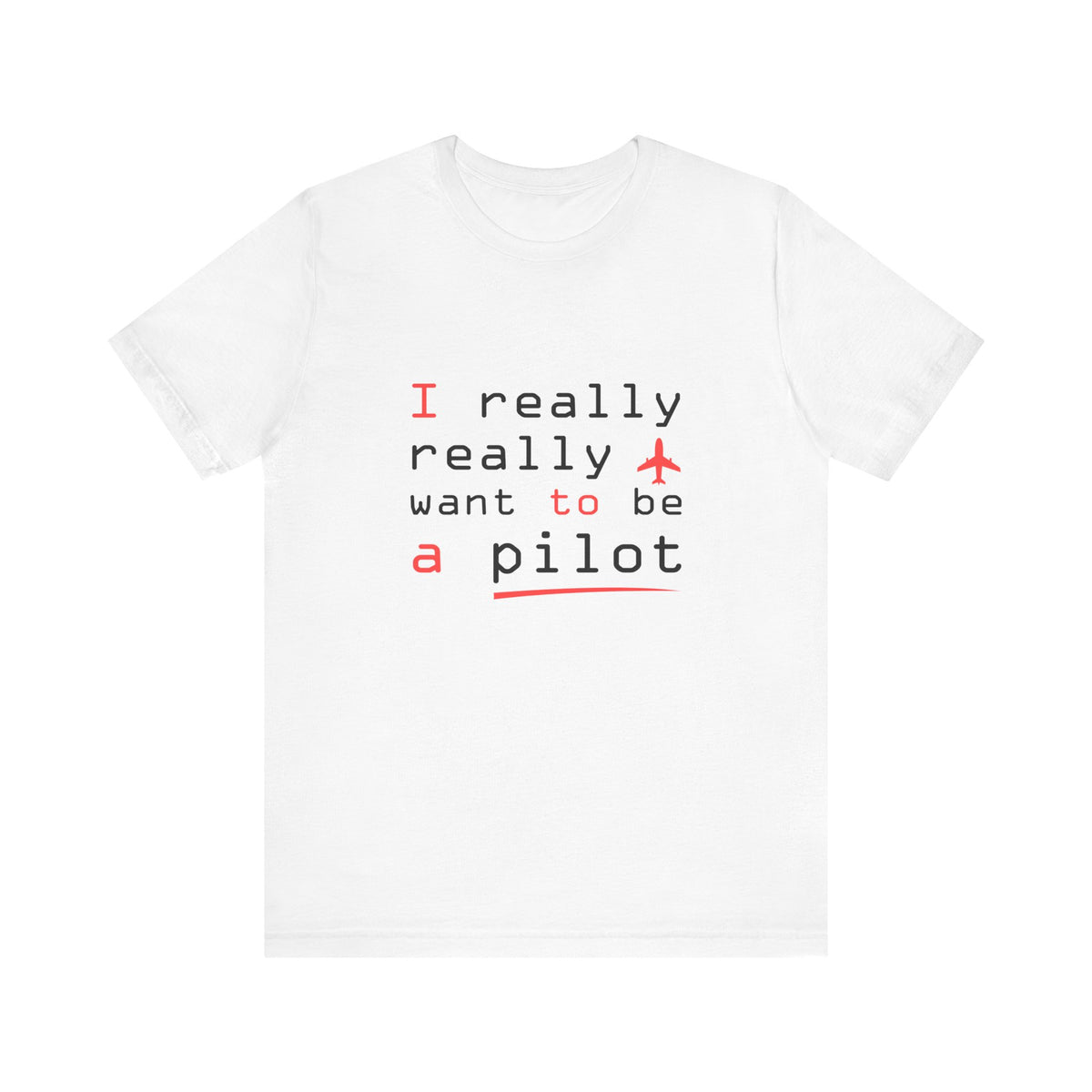 I Really Really Want To Be A Pilot  - Unisex Jersey Tee