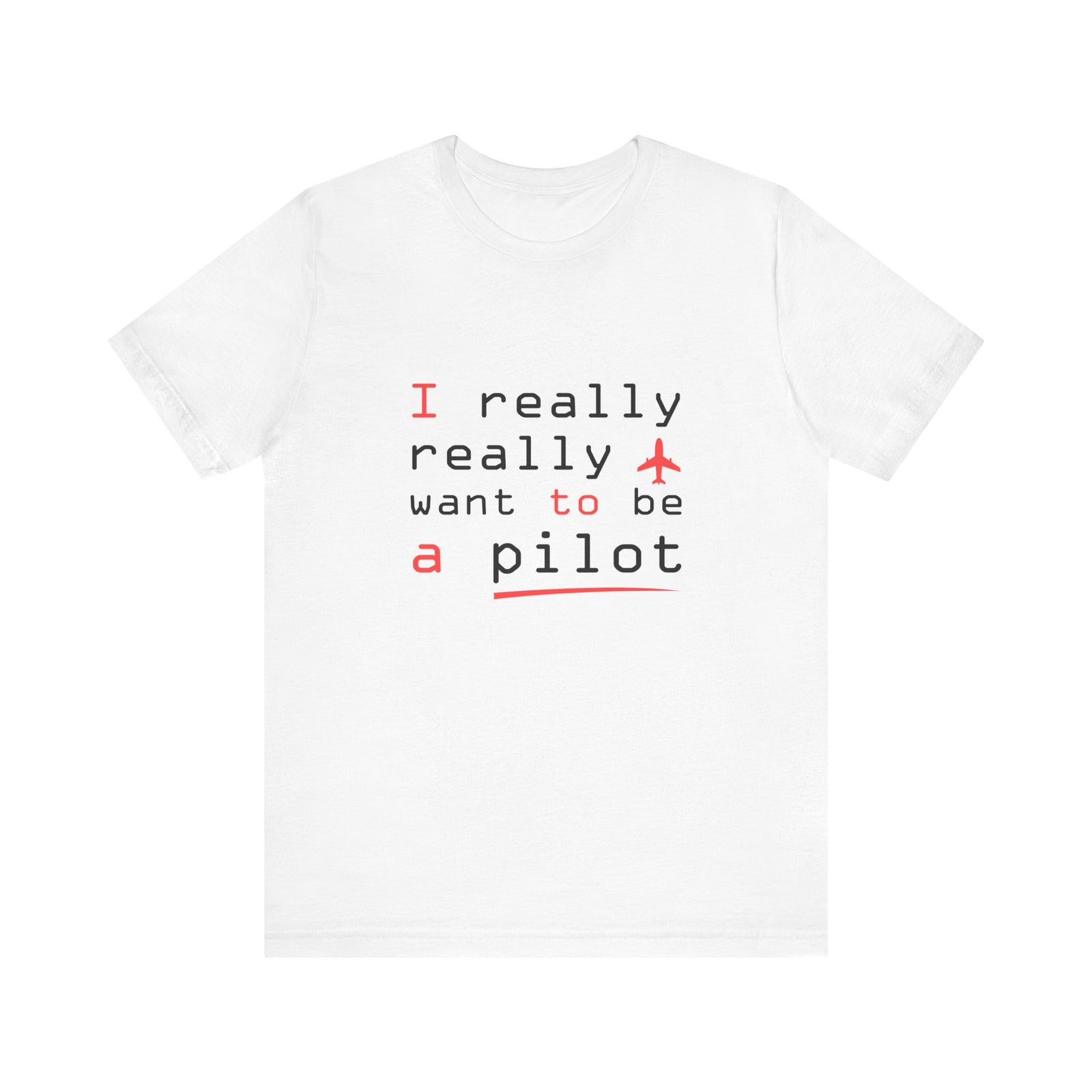 I Really Really Want To Be A Pilot  - Unisex Jersey Tee