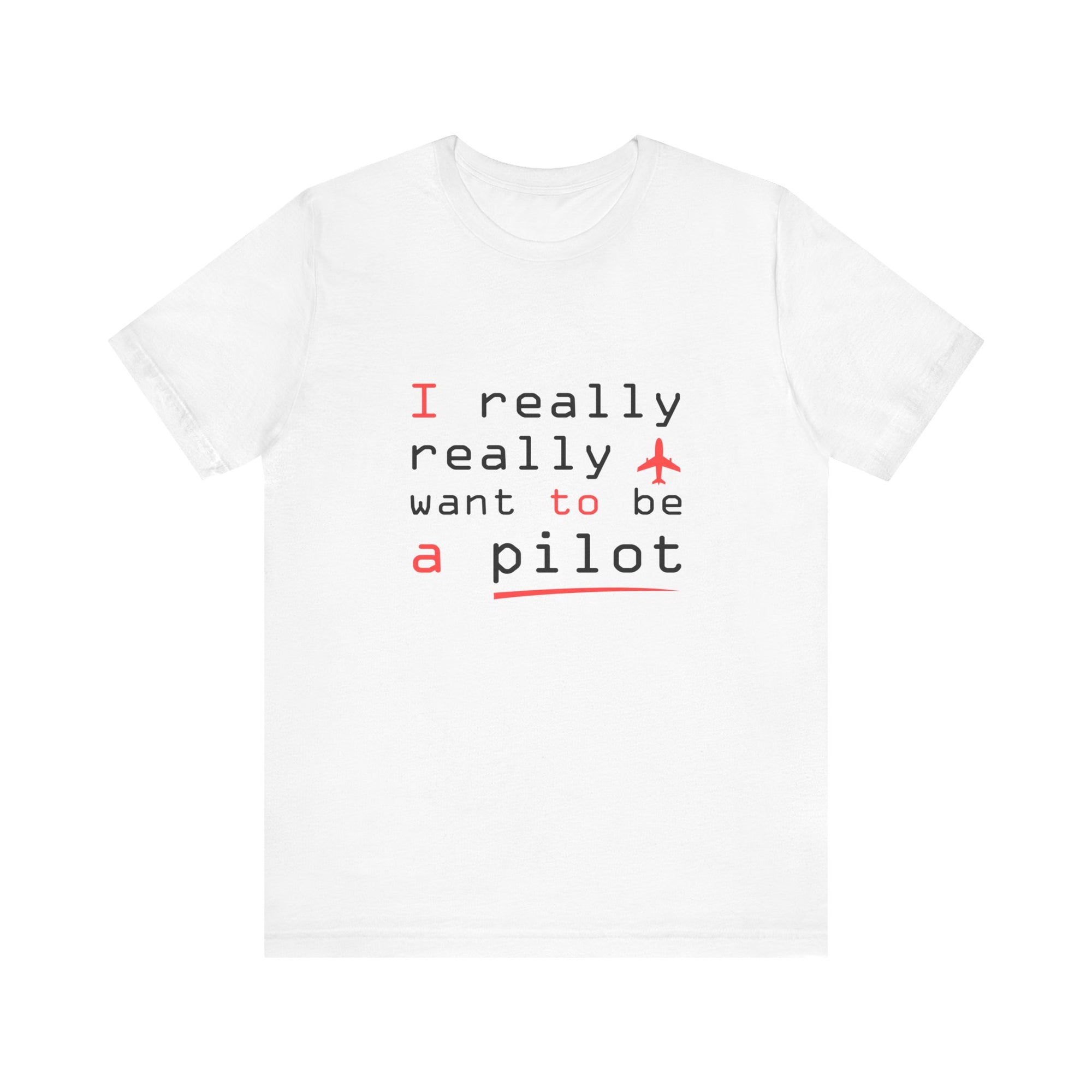 I Really Really Want To Be A Pilot  - Unisex Jersey Tee