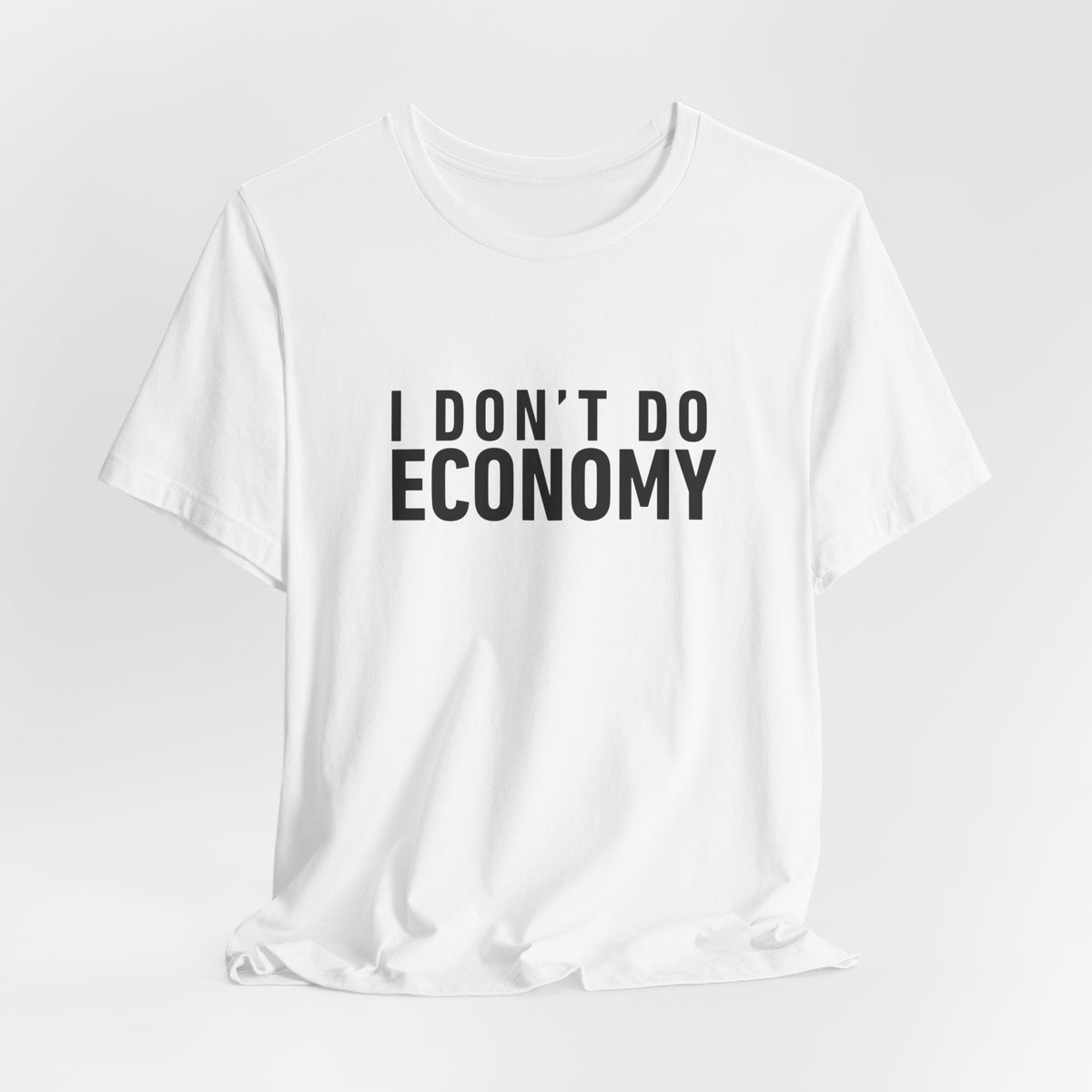 I Don’t Do Economy - Unisex Jersey Tee