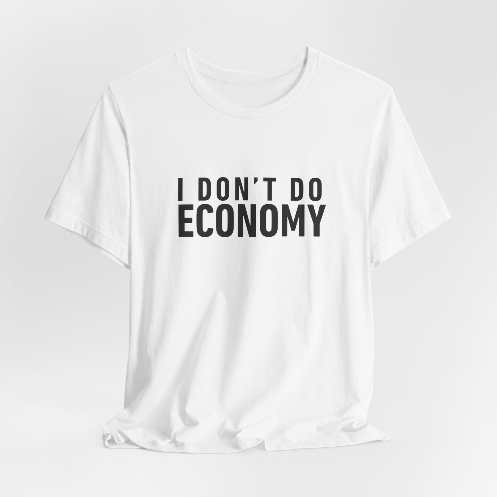 I Don’t Do Economy - Unisex Jersey Tee