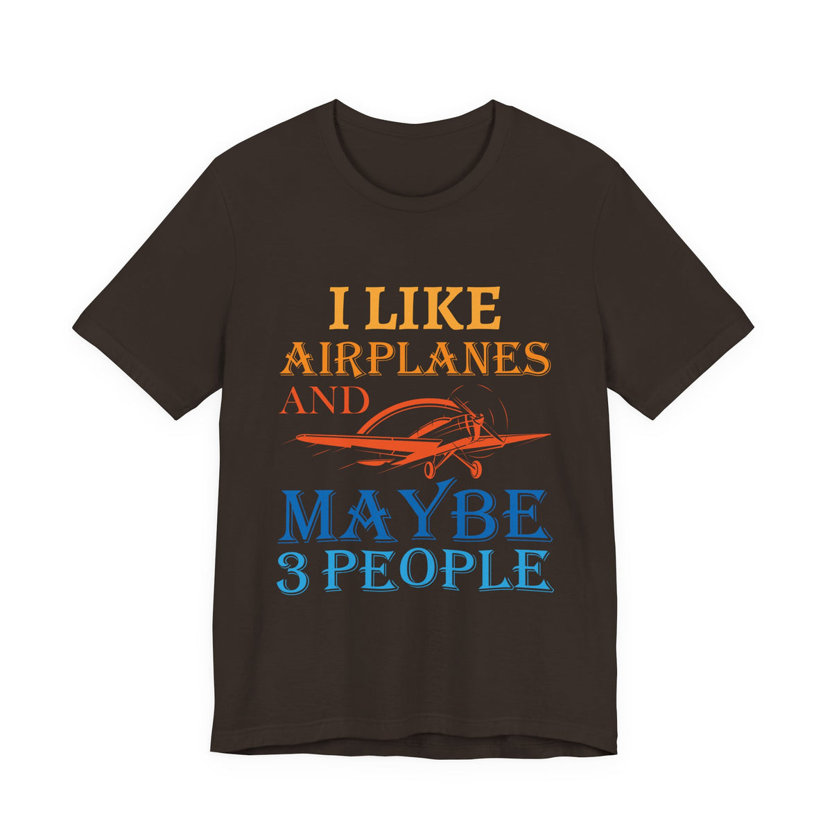 I Like Airplanes And Maybe 3 People  - Unisex Jersey Tee