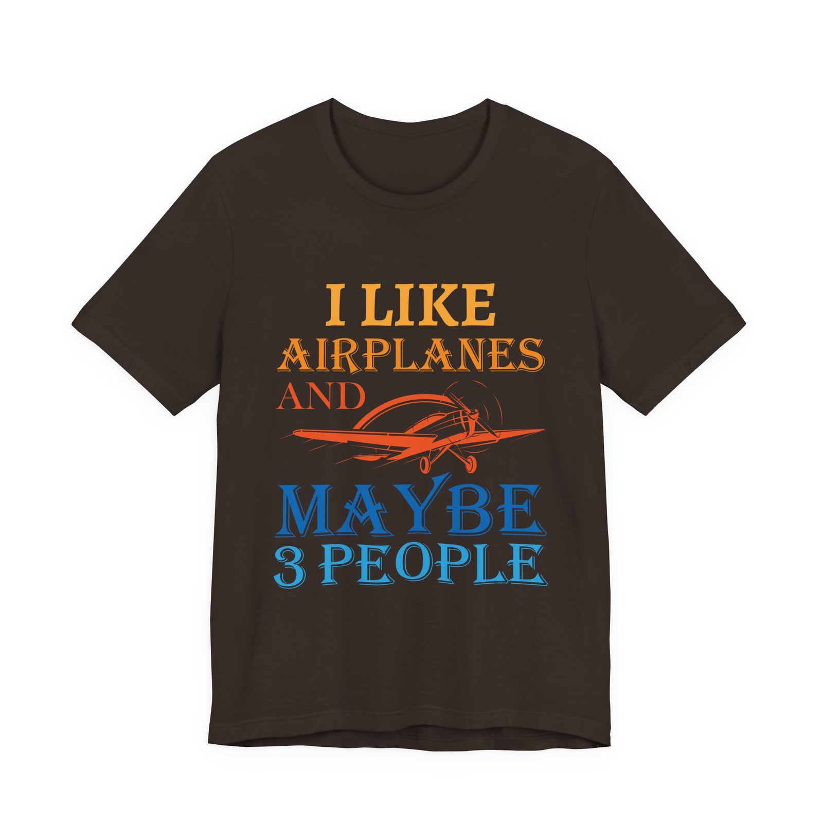 I Like Airplanes And Maybe 3 People  - Unisex Jersey Tee