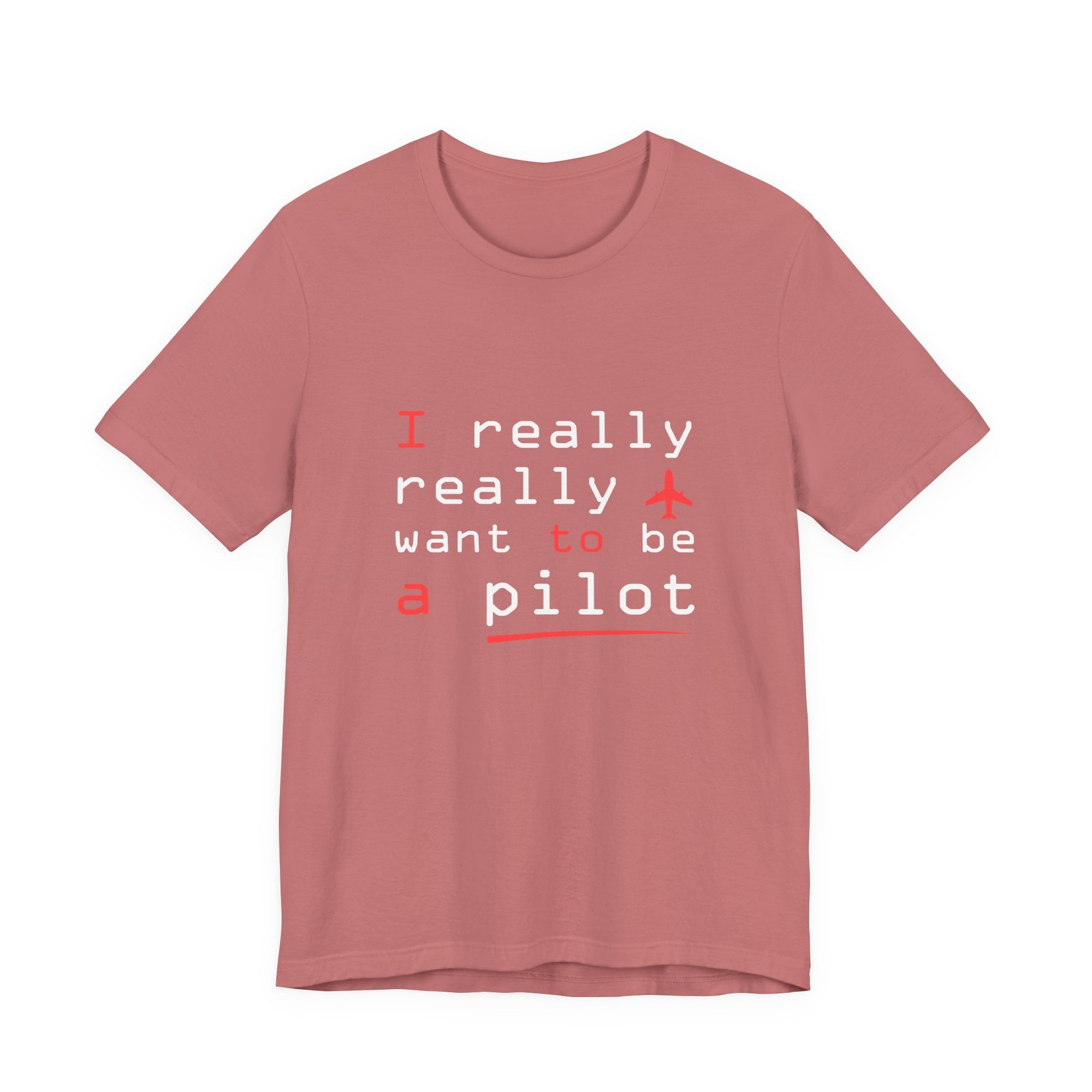 I Really Really Want To Be A Pilot  - Unisex Jersey Tee