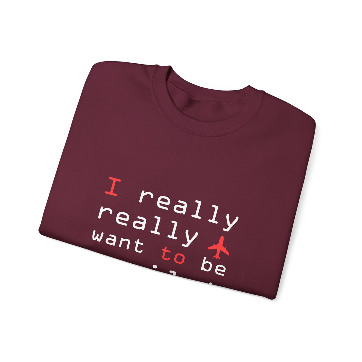 I Really Really Want To Be A Pilot  -  Unisex Crewneck Sweatshirt