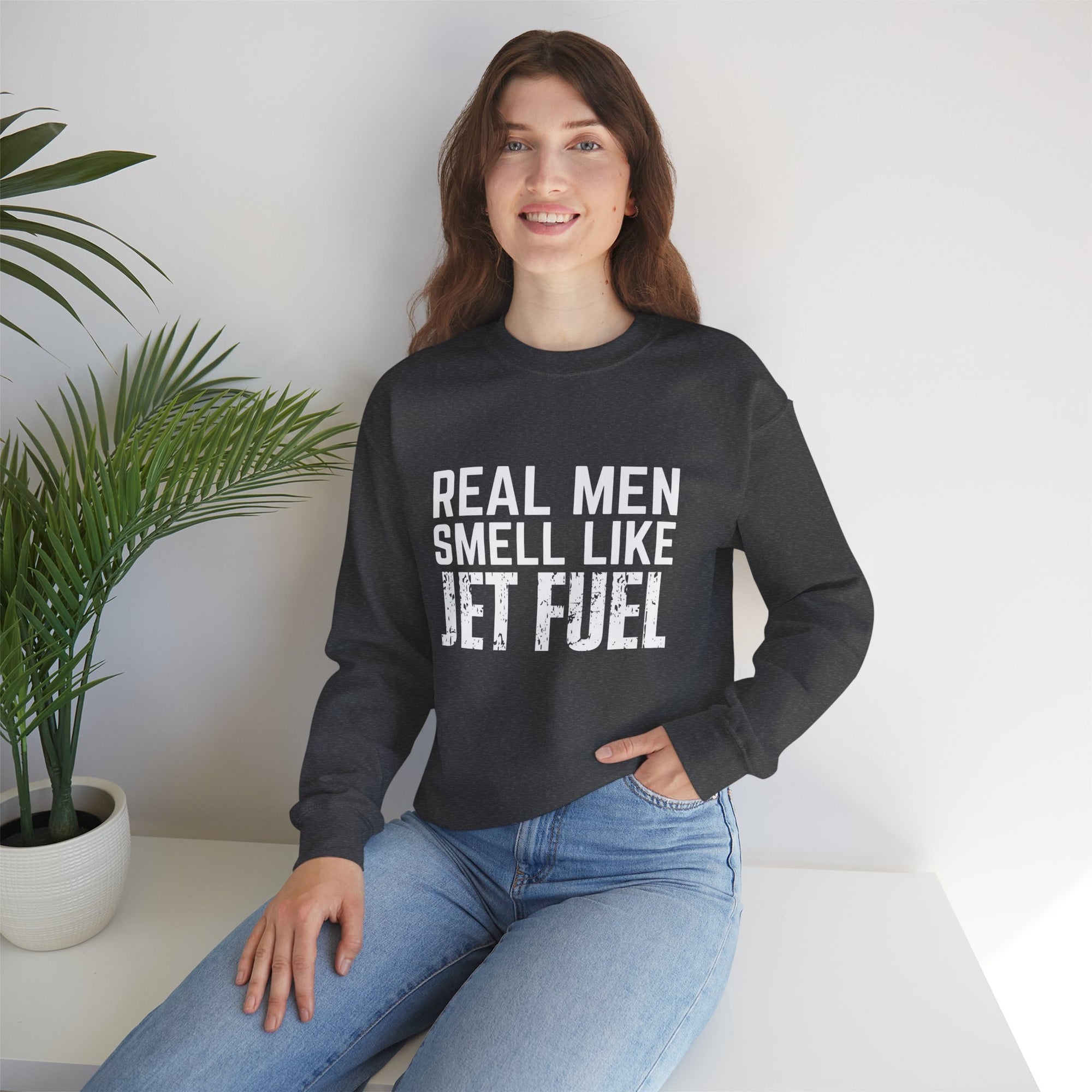 Real Men Smell Like Jet Fuel  Crewneck Sweatshirt - Travel Inspiring Cozy Apparel