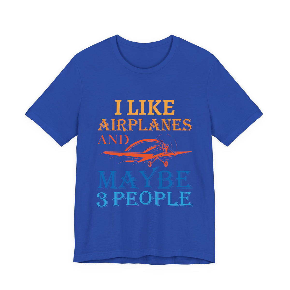 I Like Airplanes And Maybe 3 People  - Unisex Jersey Tee