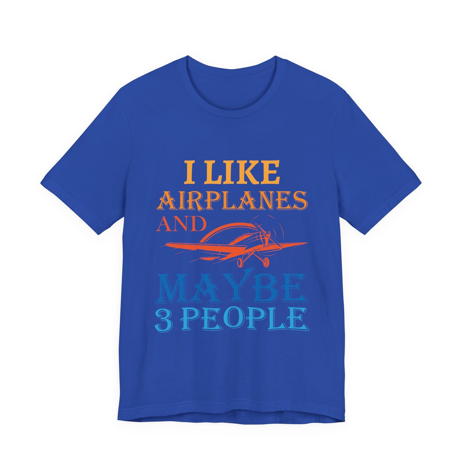 I Like Airplanes And Maybe 3 People  - Unisex Jersey Tee