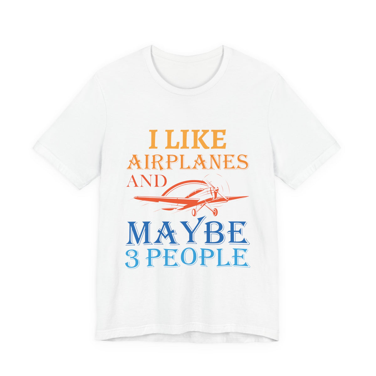 I Like Airplanes And Maybe 3 People  - Unisex Jersey Tee