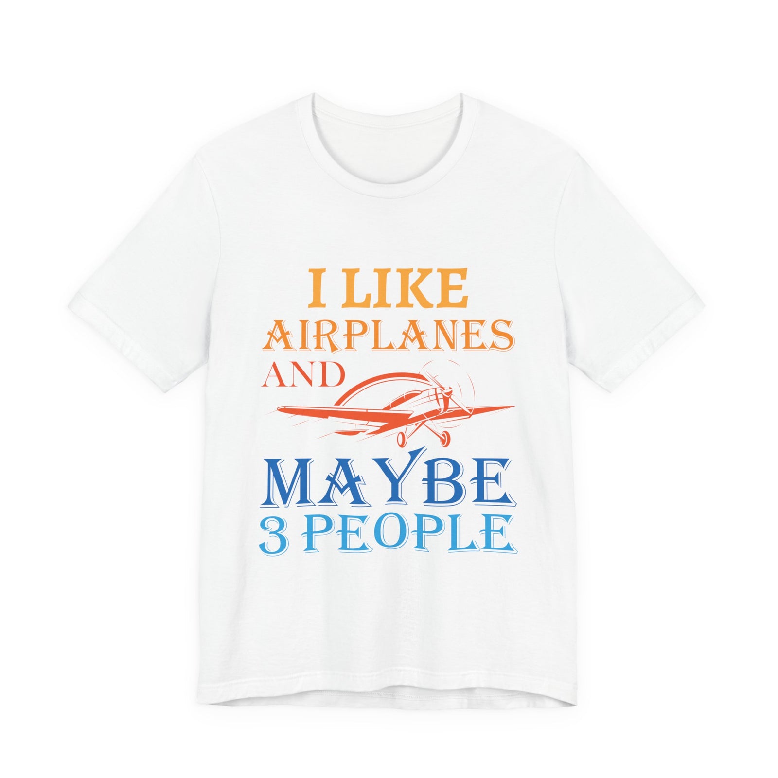 I Like Airplanes And Maybe 3 People  - Unisex Jersey Tee