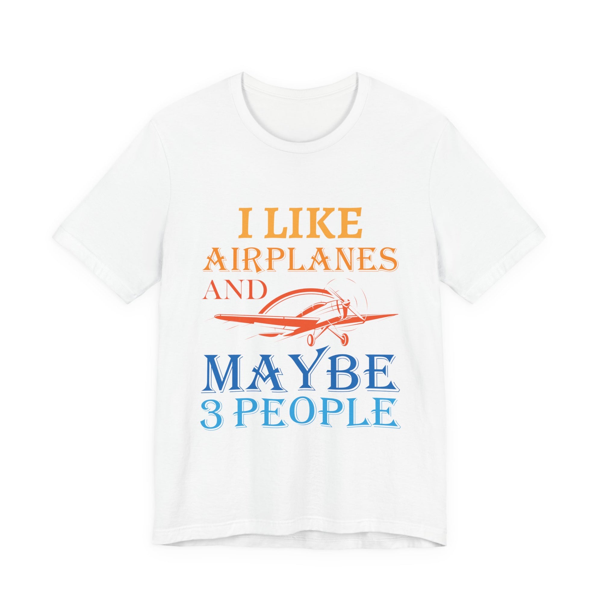 I Like Airplanes And Maybe 3 People  - Unisex Jersey Tee