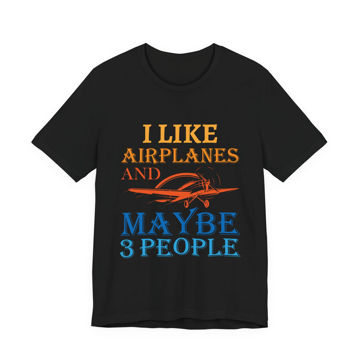 I Like Airplanes And Maybe 3 People  - Unisex Jersey Tee