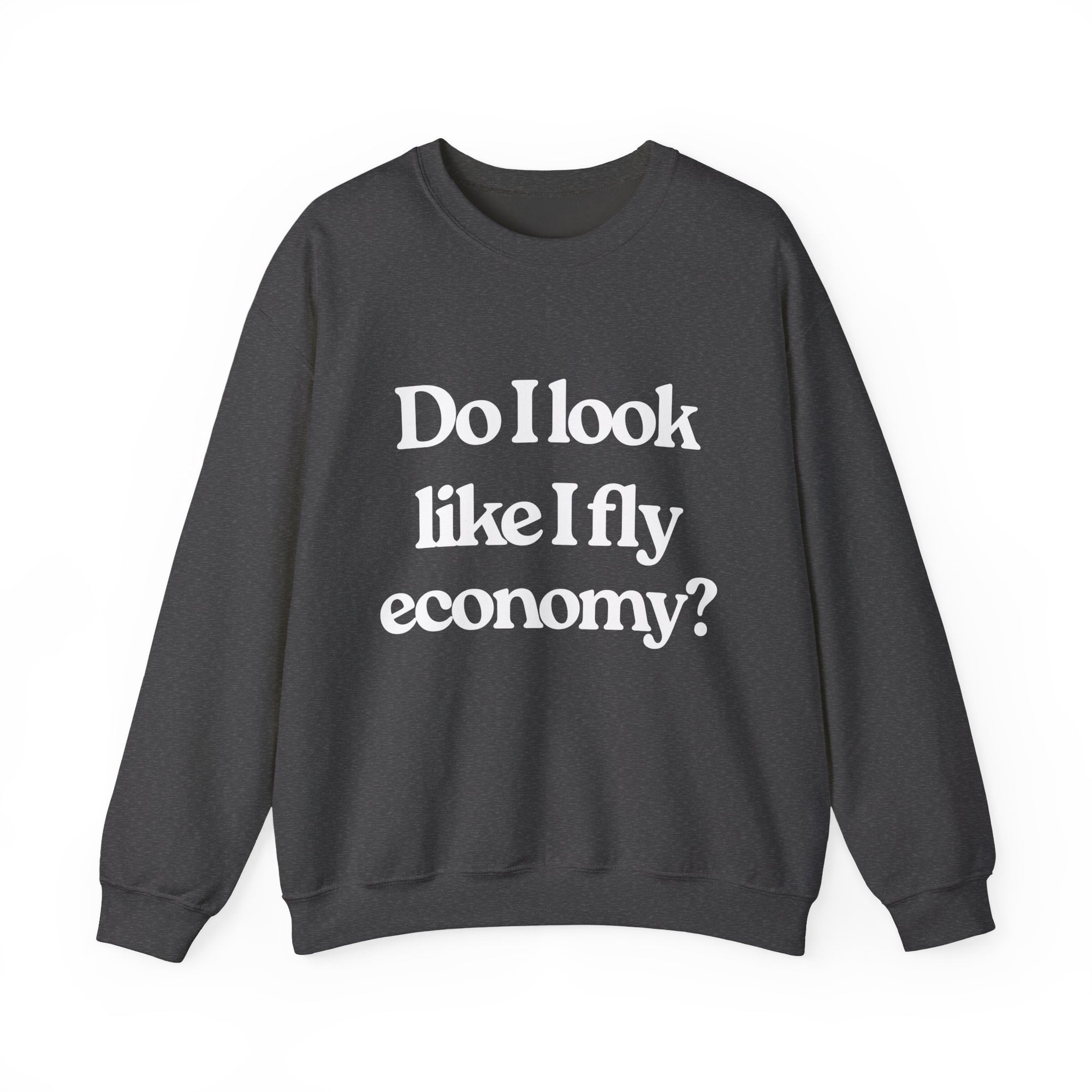 Do I Look Like I fly Economy? Crewneck Sweatshirt - Travel Inspiring Cozy Apparel
