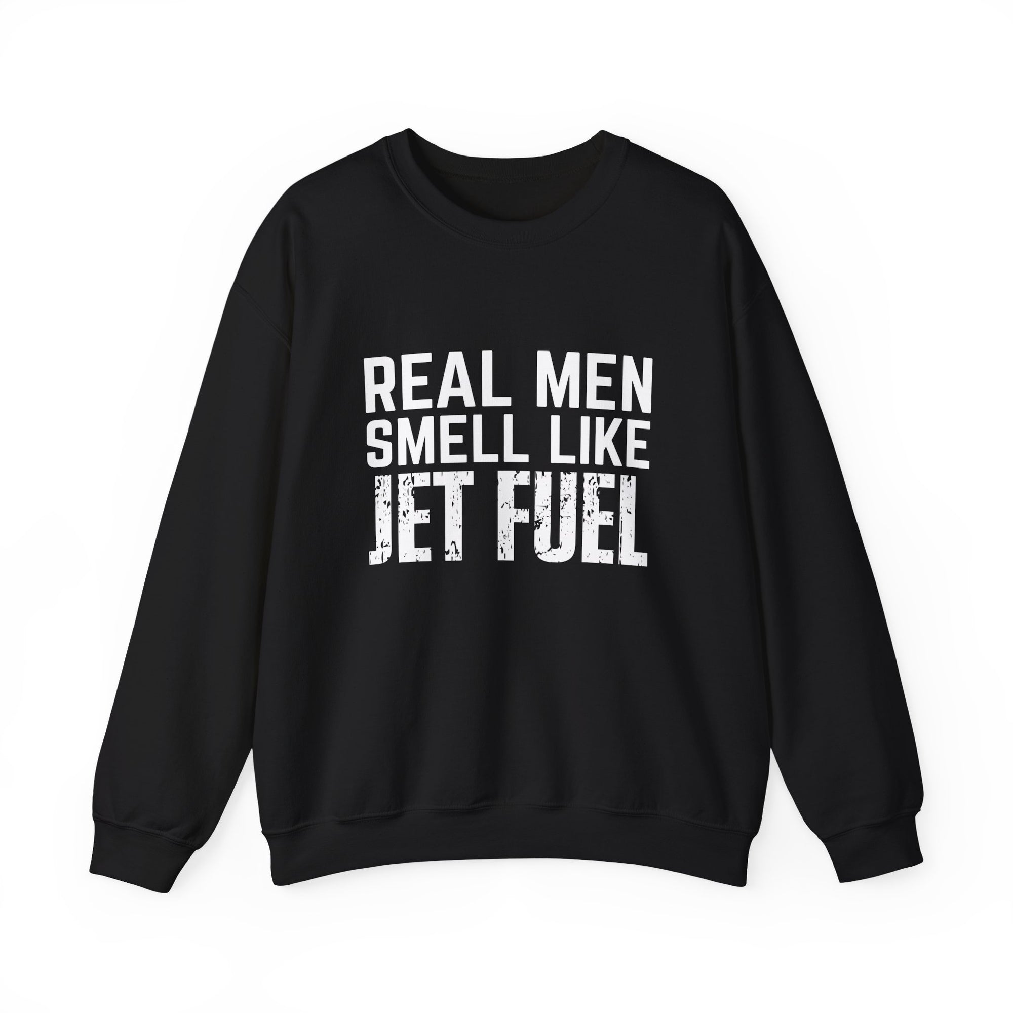 Real Men Smell Like Jet Fuel  Crewneck Sweatshirt - Travel Inspiring Cozy Apparel