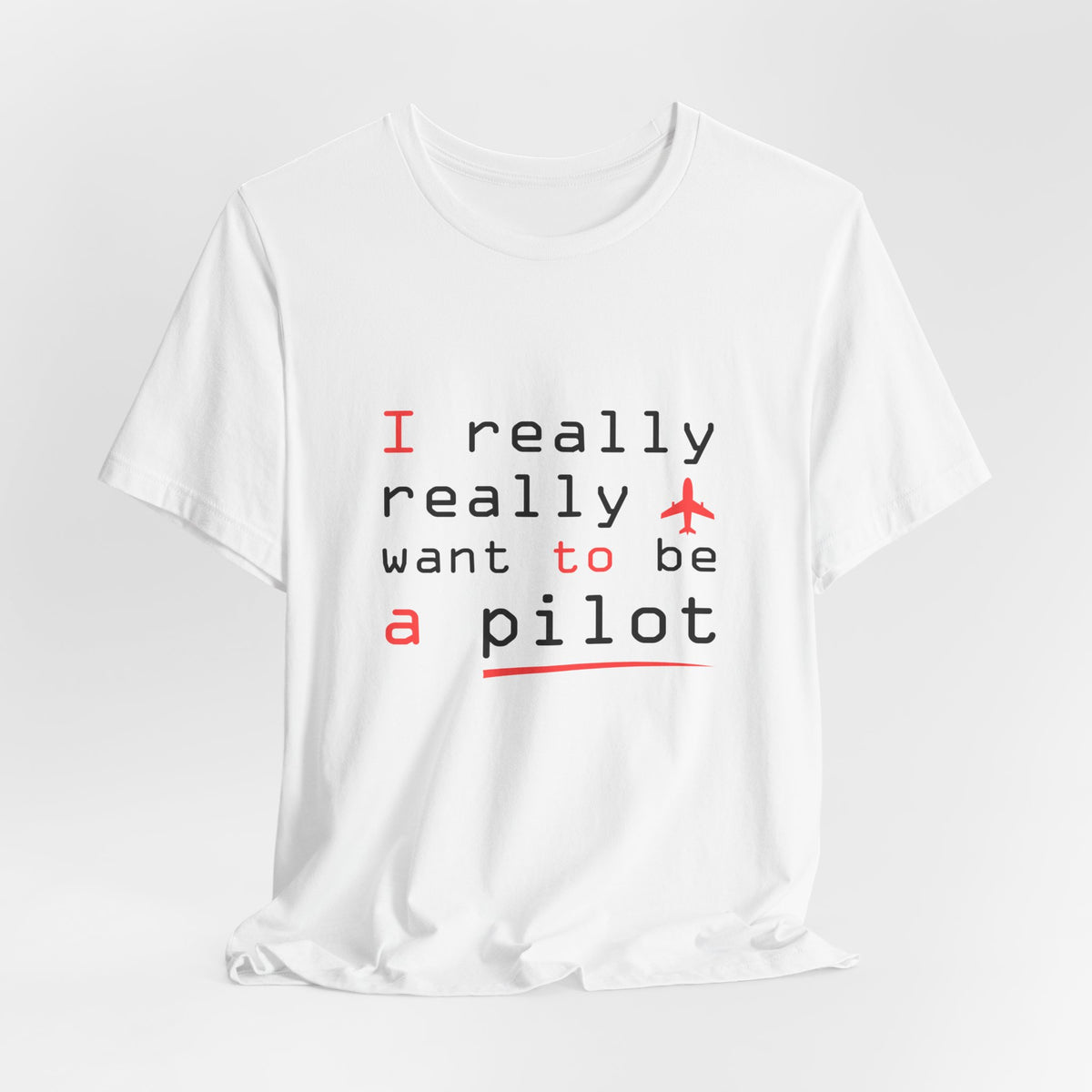 I Really Really Want To Be A Pilot  - Unisex Jersey Tee